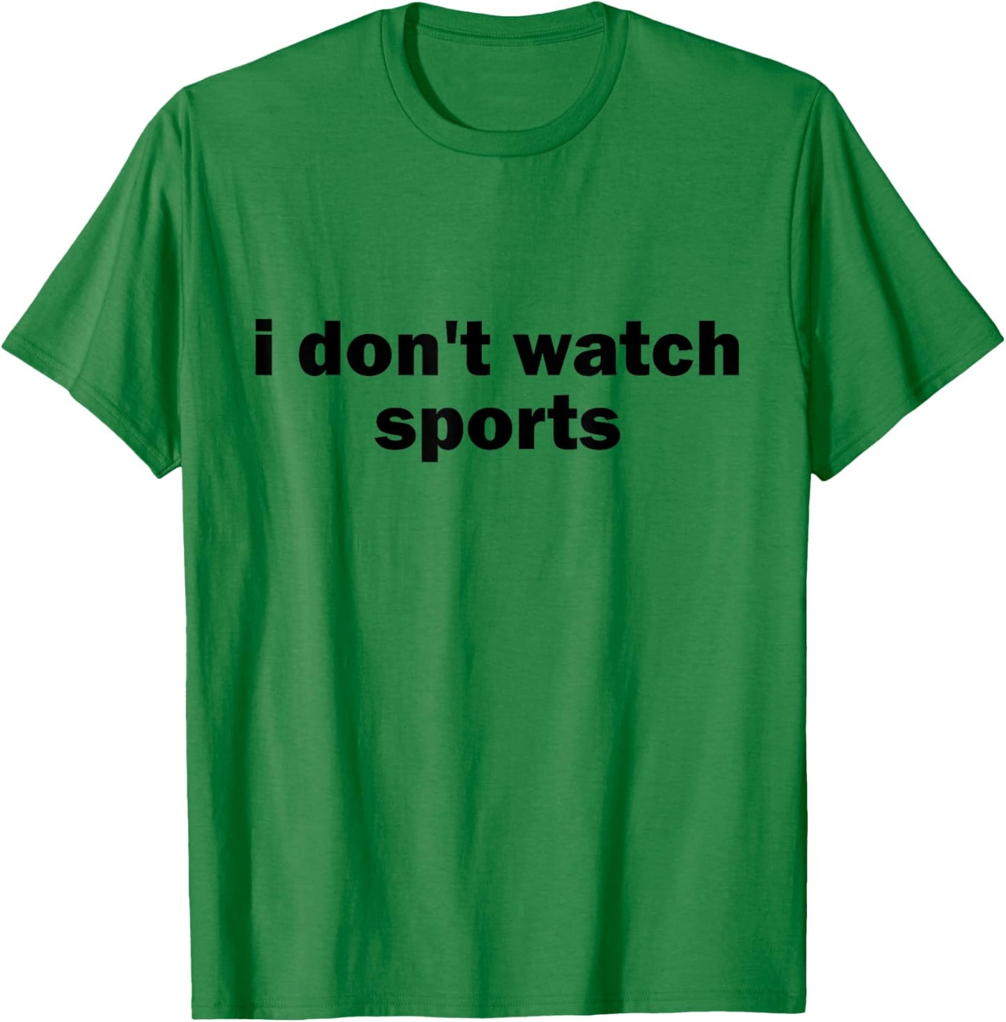 I Don't Watch Sports Joke Anti Sports Unathletic Sarcastic T-Shirt - T-Shirt | Irish Green