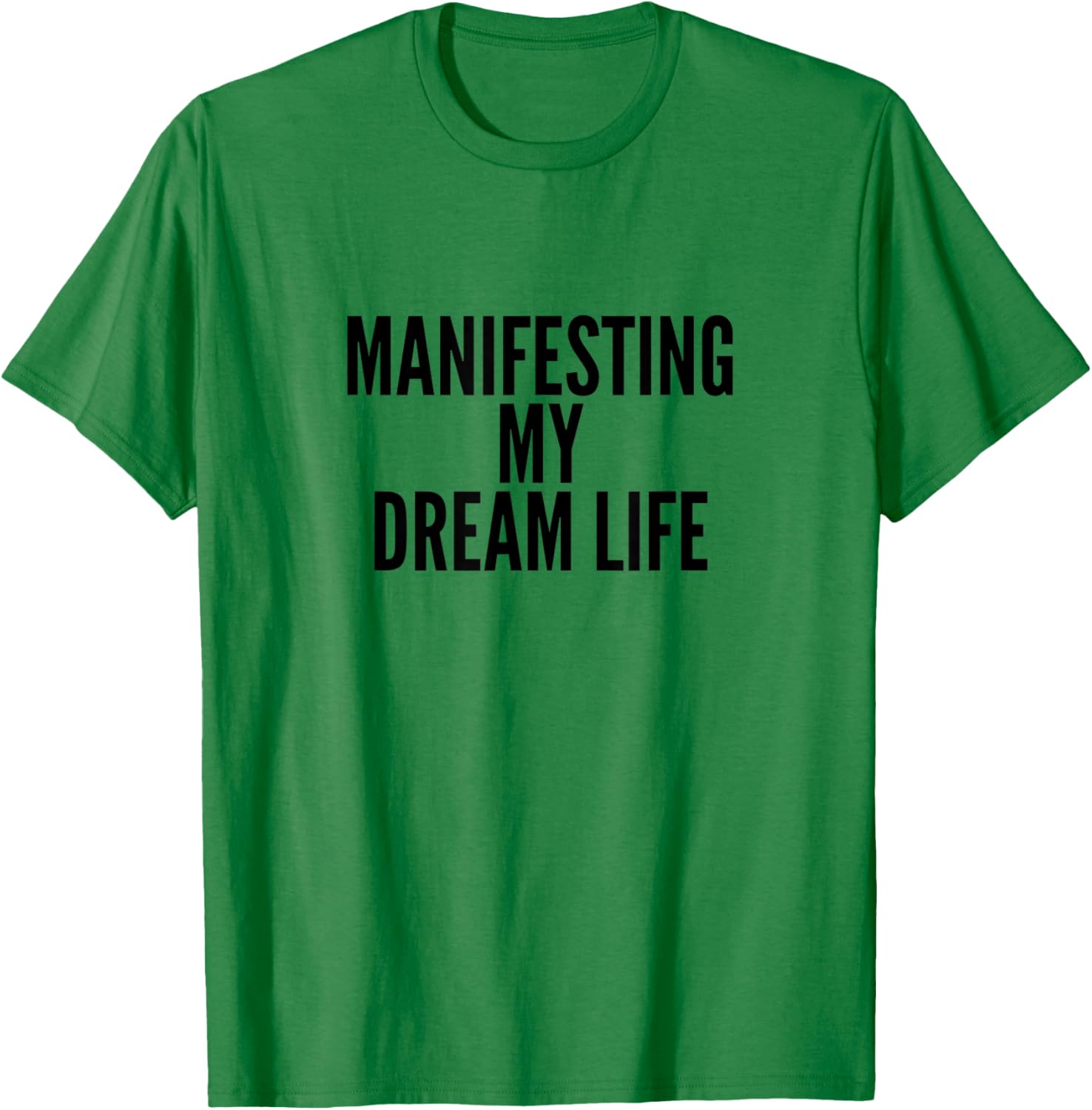 Manifesting My Dream Life T-Shirt - T-Shirt | Irish Green