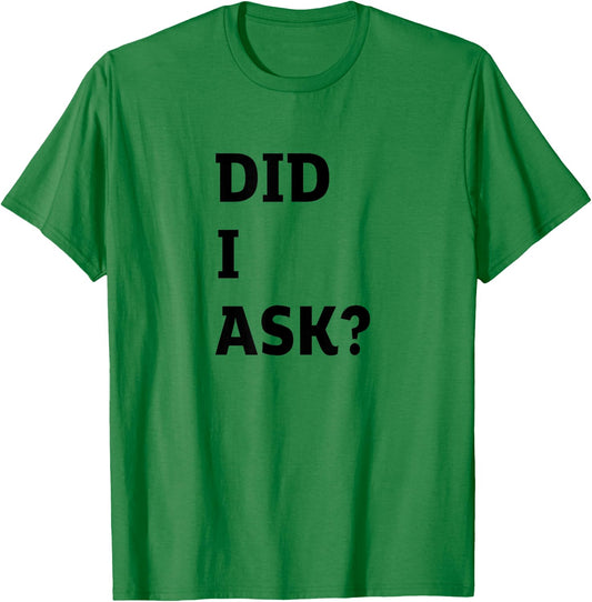 Did I Ask Graphic Letter Funny Joke Teen Humor Sarcastic T-Shirt - T-Shirt | Irish Green