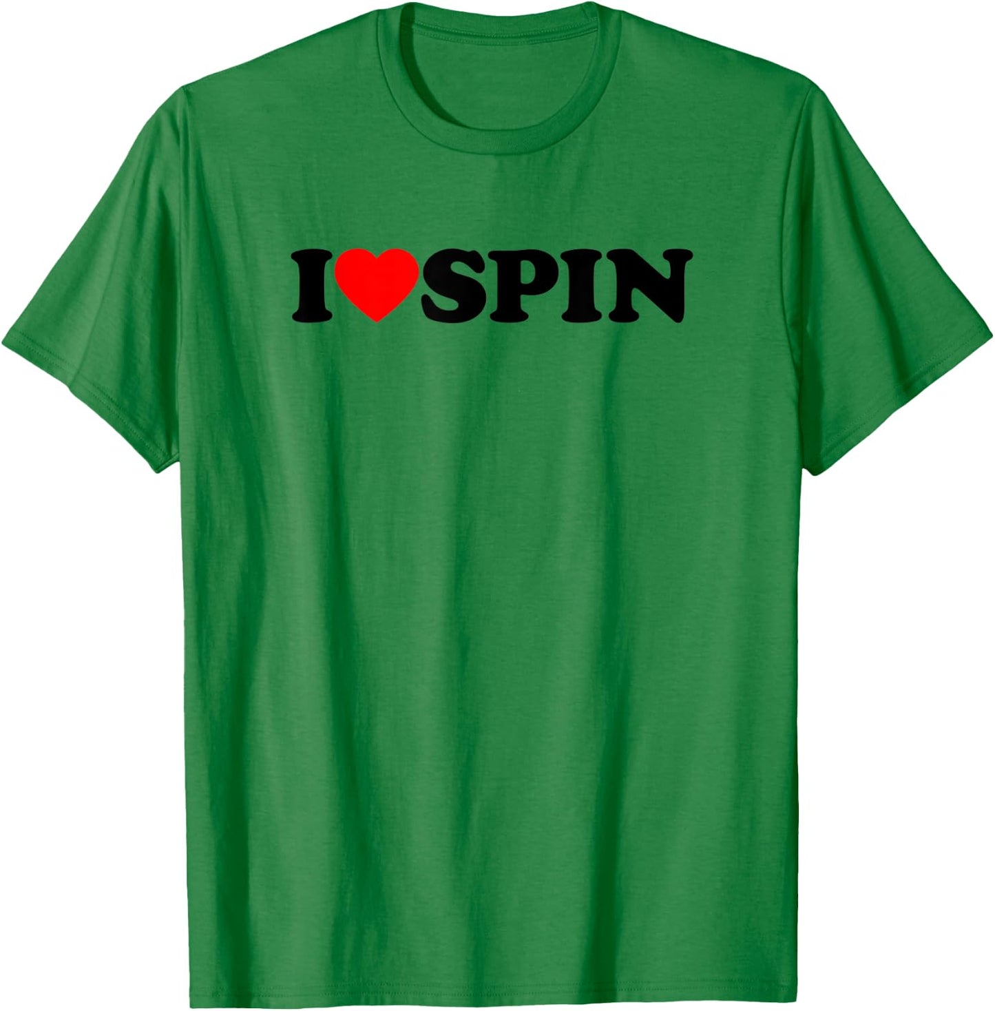 I Love Spin Funny Gym Saying Workout Spinning Class Gift T-Shirt - T-Shirt | Irish Green