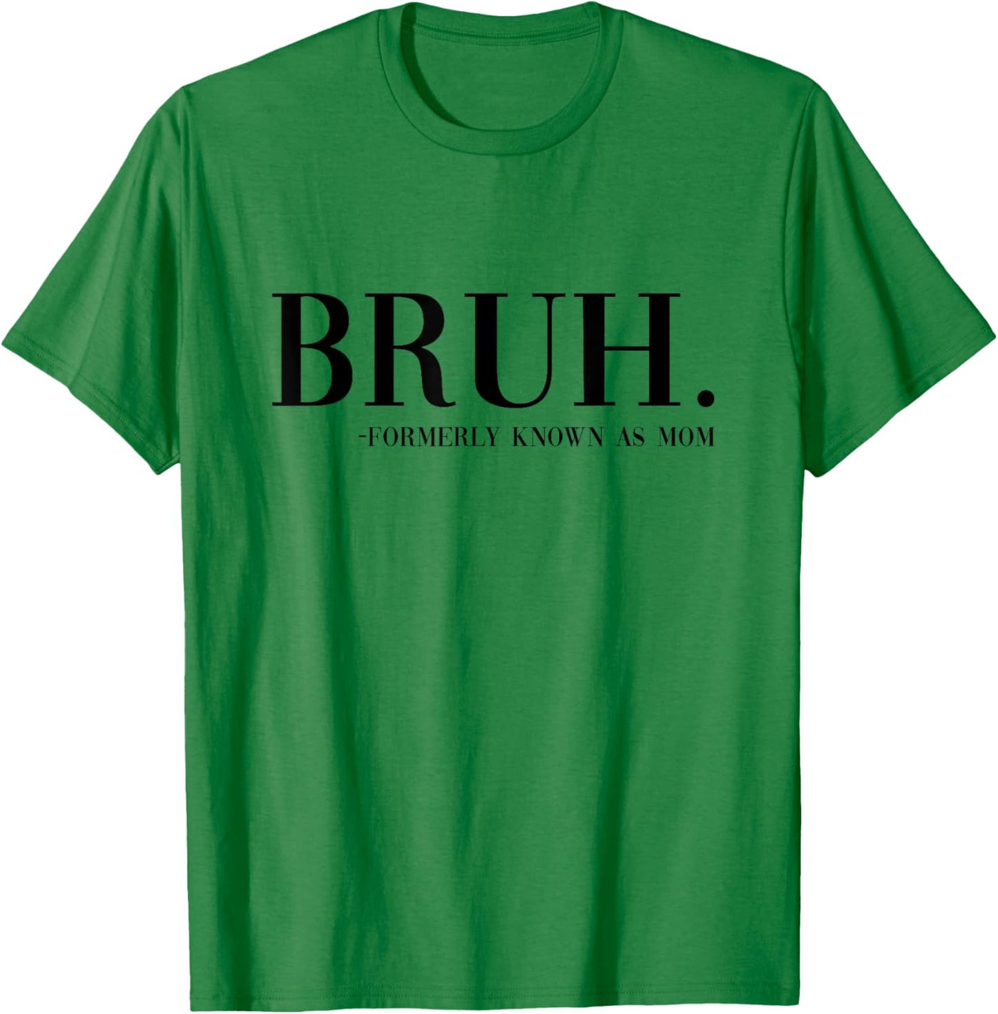 Bruh Formerly Known As Mom Funny Boy Mom Saying Mother's Day T-Shirt - T-Shirt | Irish Green