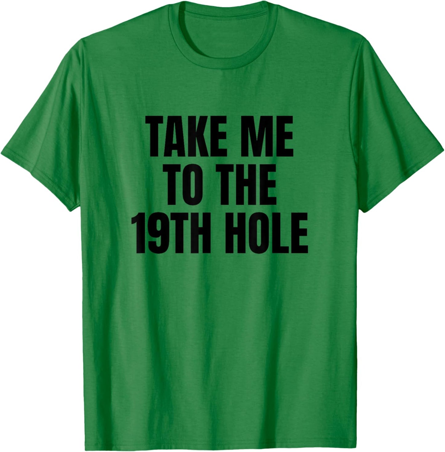 Take Me To The 19th Hole Golf Golfer Golfing Cute Funny Gag T-Shirt - T-Shirt | Irish Green