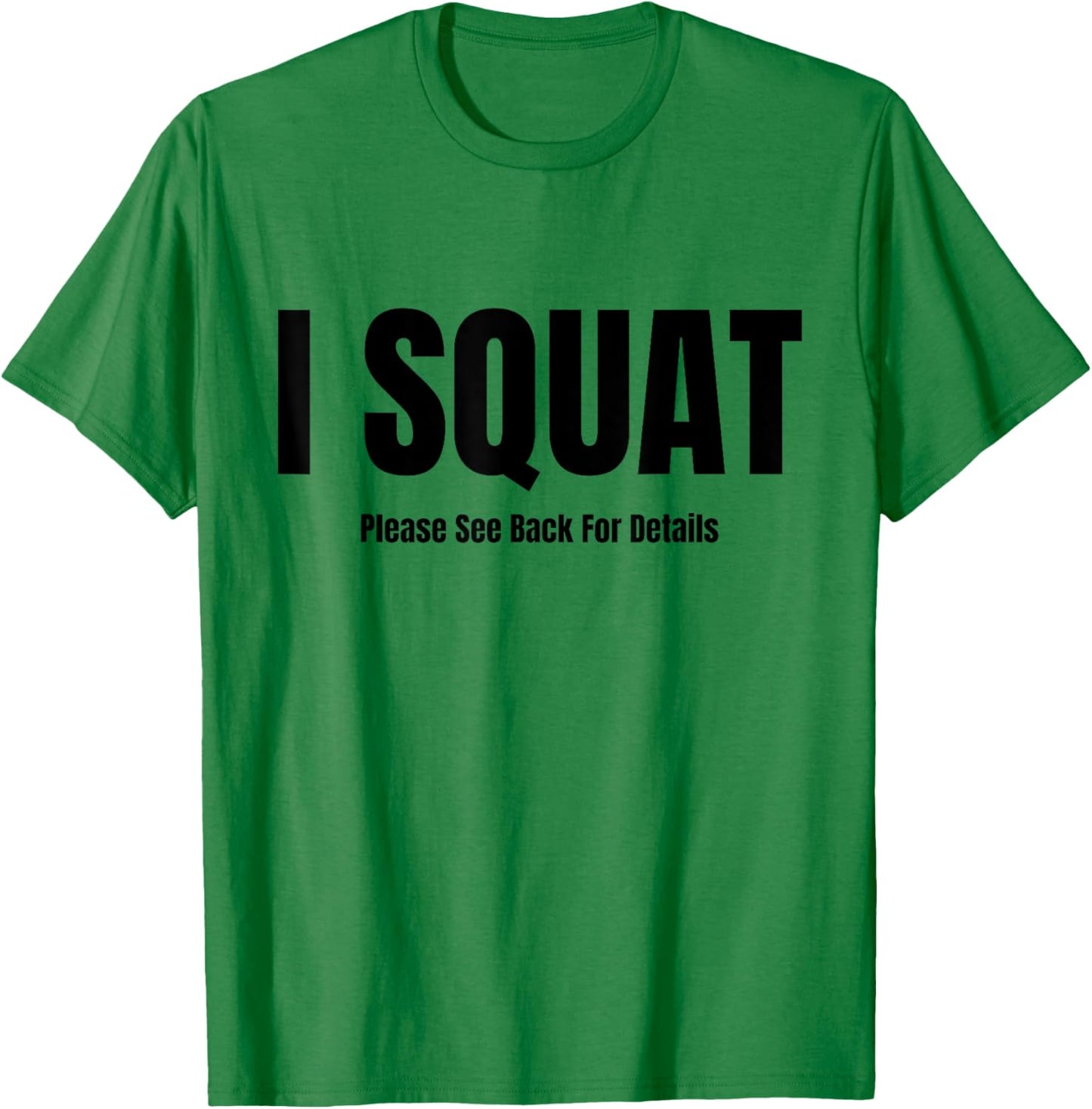 I Squat Please See Back For Details, I Squat T-Shirt - T-Shirt | Irish Green