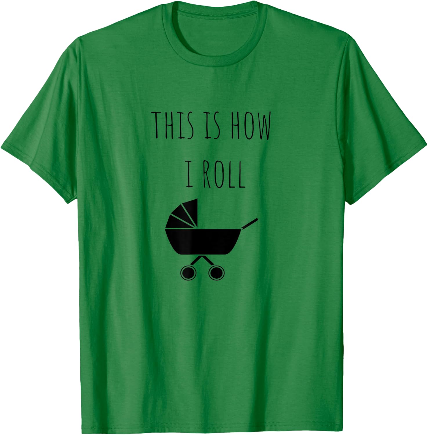 This Is How I Roll Baby Stroller New Mom & Dad T-Shirt - T-Shirt | Irish Green