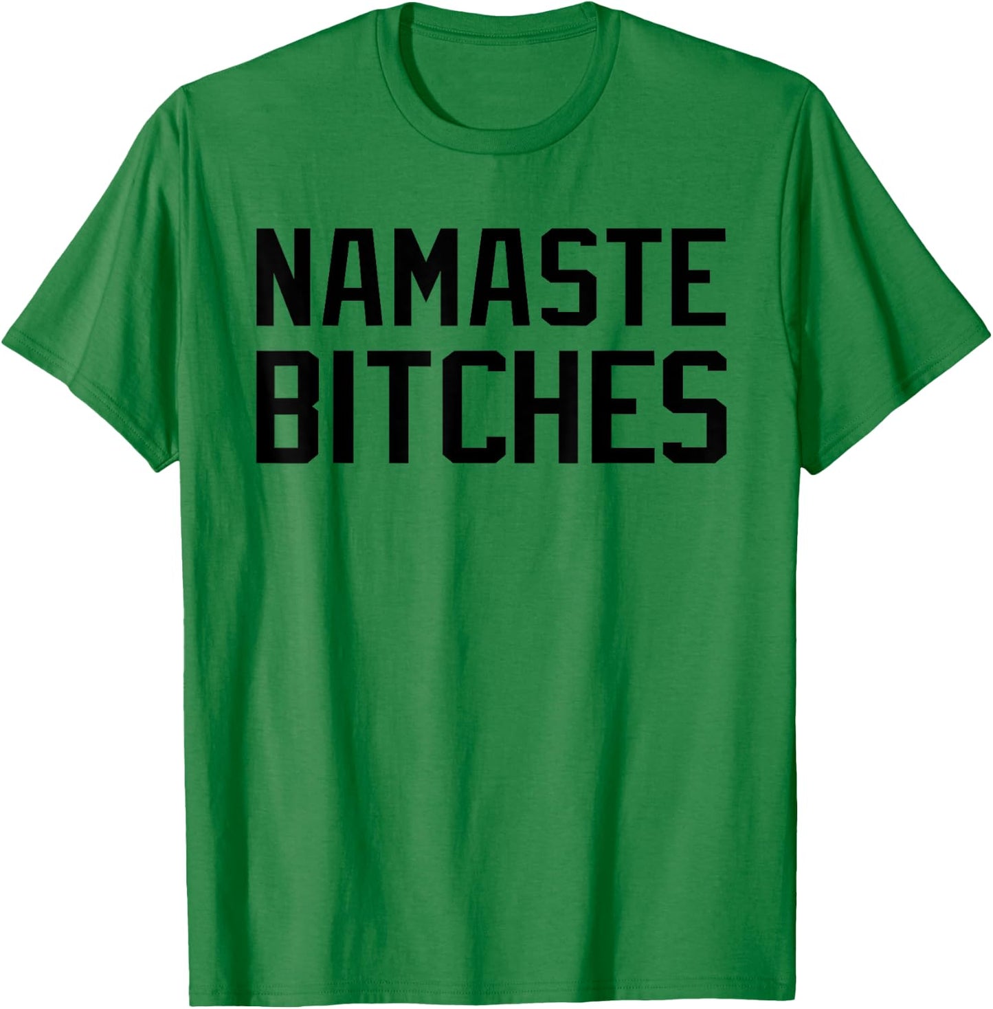 Namaste Bitches Funny Yoga Namaste B*tches T-Shirt - T-Shirt | Irish Green