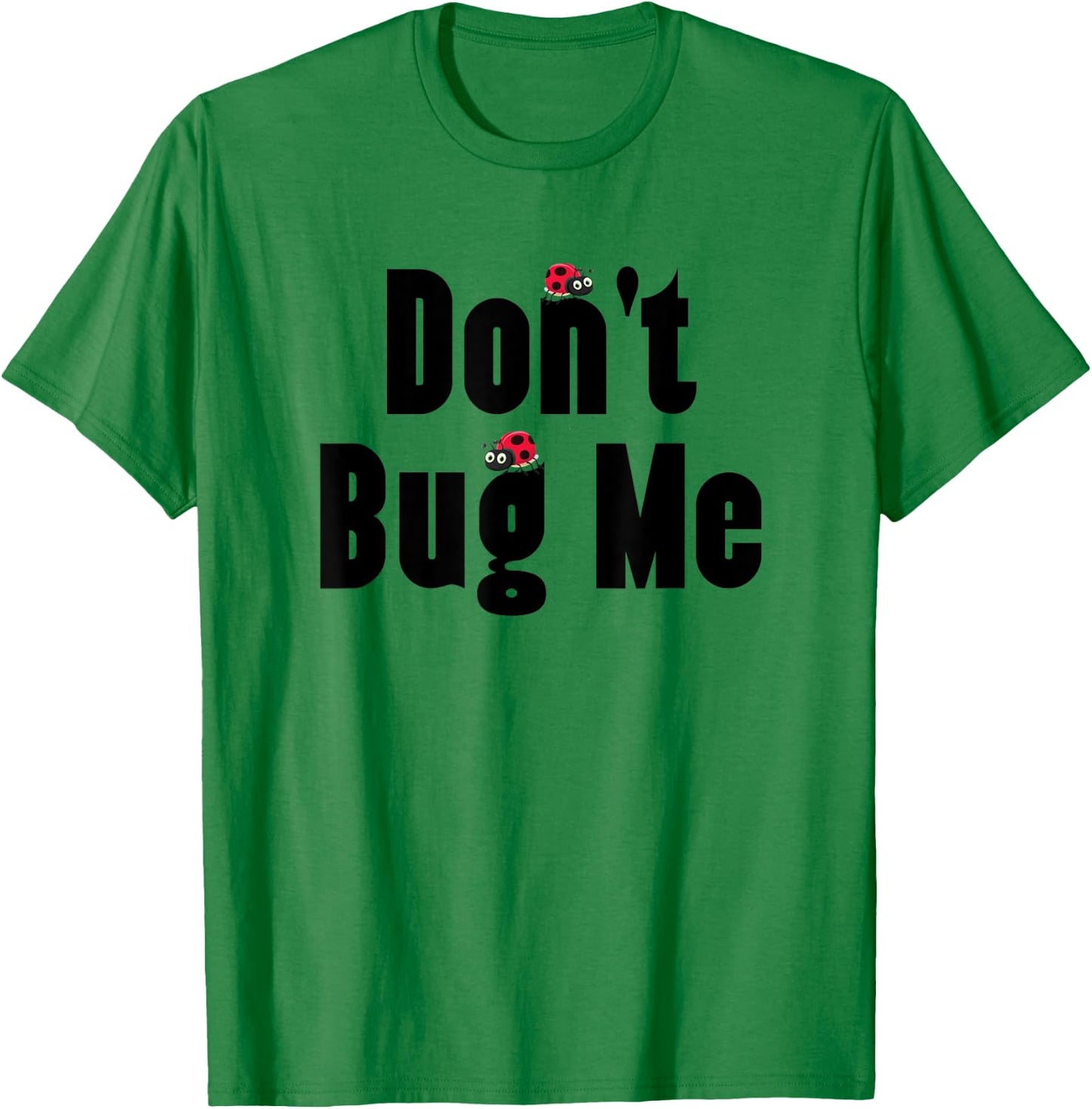 Don't Bug Me - Funny Ladybug Family Insect T-Shirt - T-Shirt | Irish Green