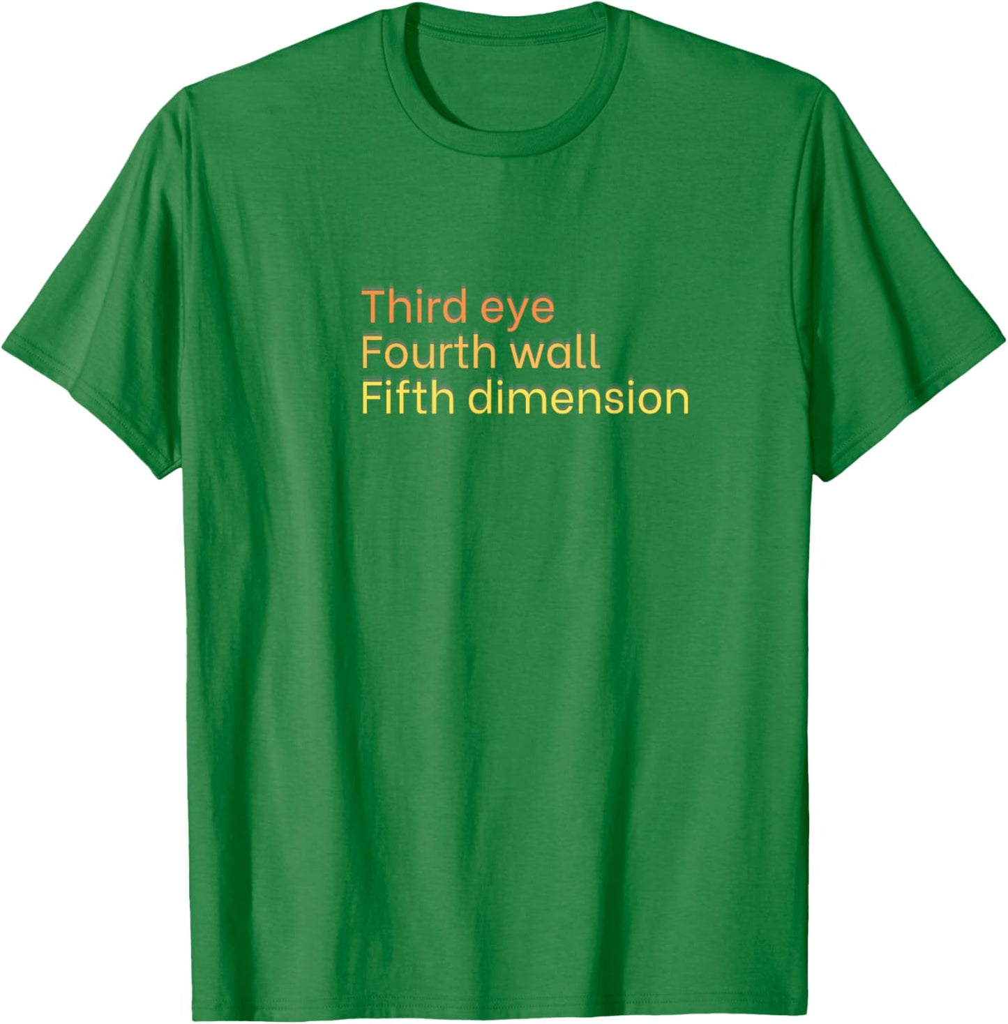 Third Eye, Fourth Wall, Fifth Dimension T-Shirt - T-Shirt | Irish Green