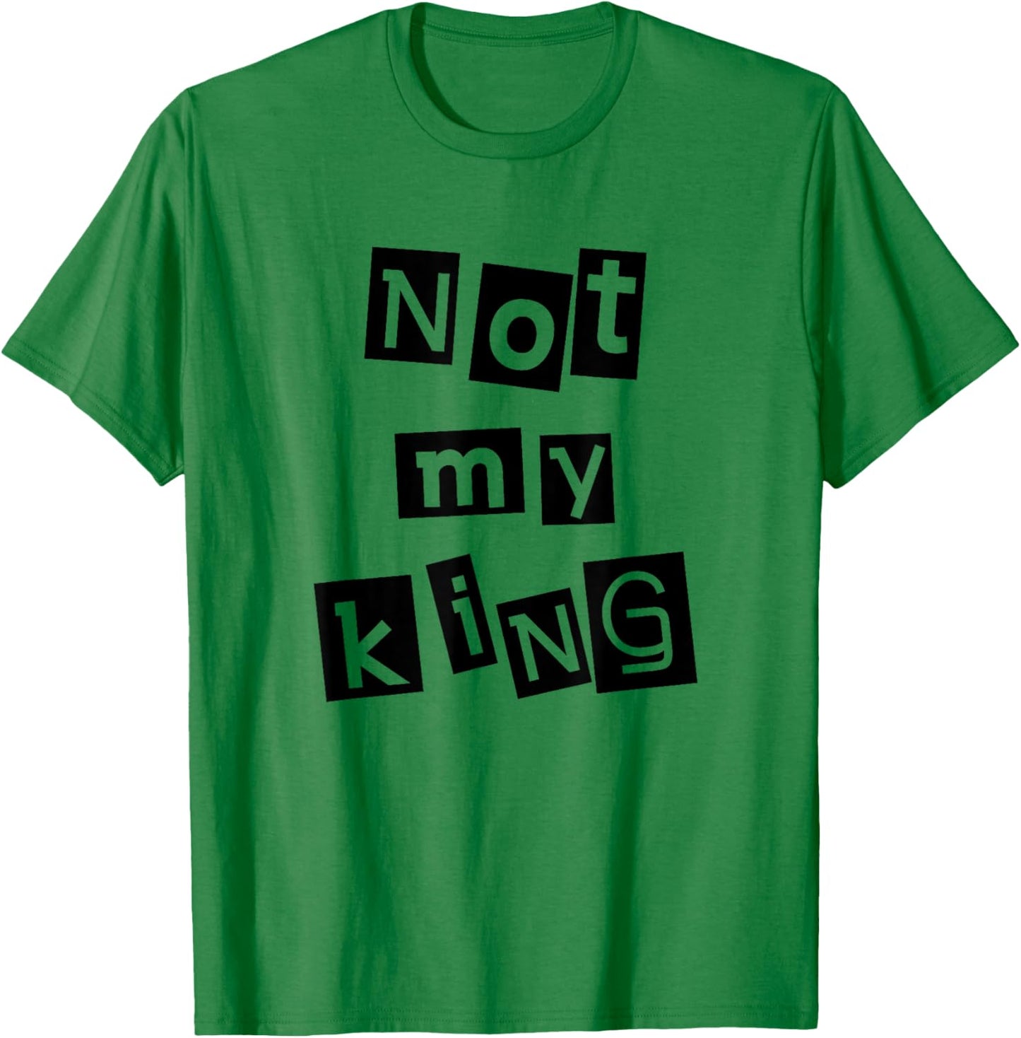 Not My King Silent Protest Anti-Monarchy Punk Anarchist T-Shirt - T-Shirt | Irish Green