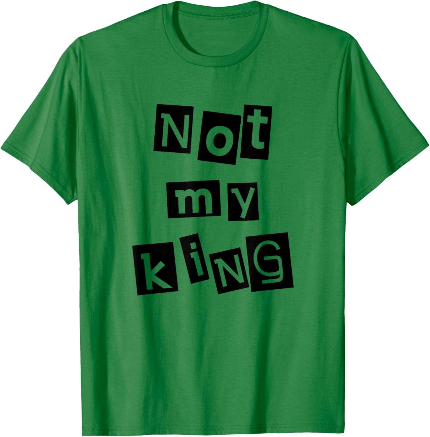 Not My King Silent Protest Anti-Monarchy Punk Anarchist T-Shirt - T-Shirt | Irish Green