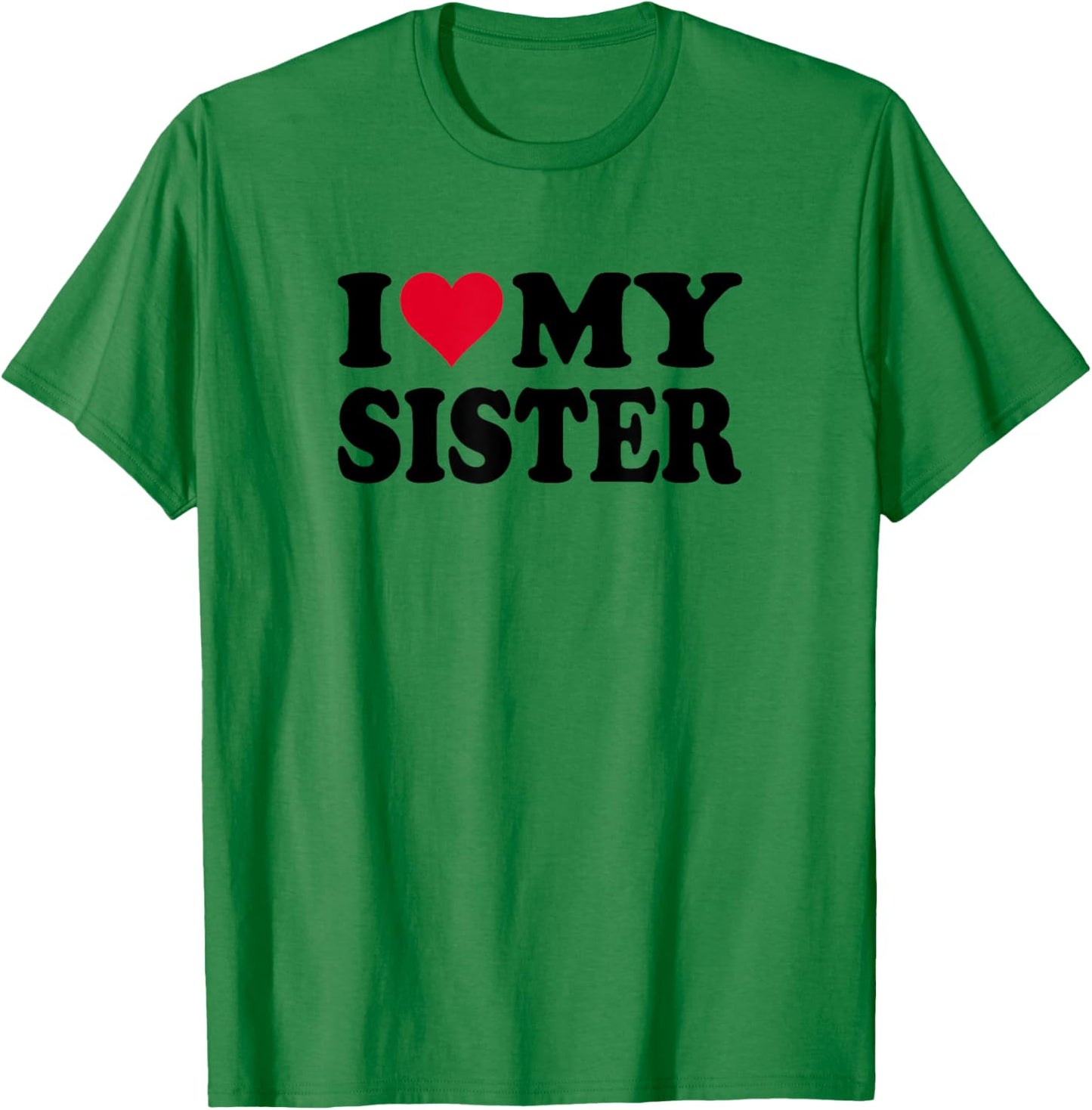 I Love My Sister T-Shirt - T-Shirt | Irish Green