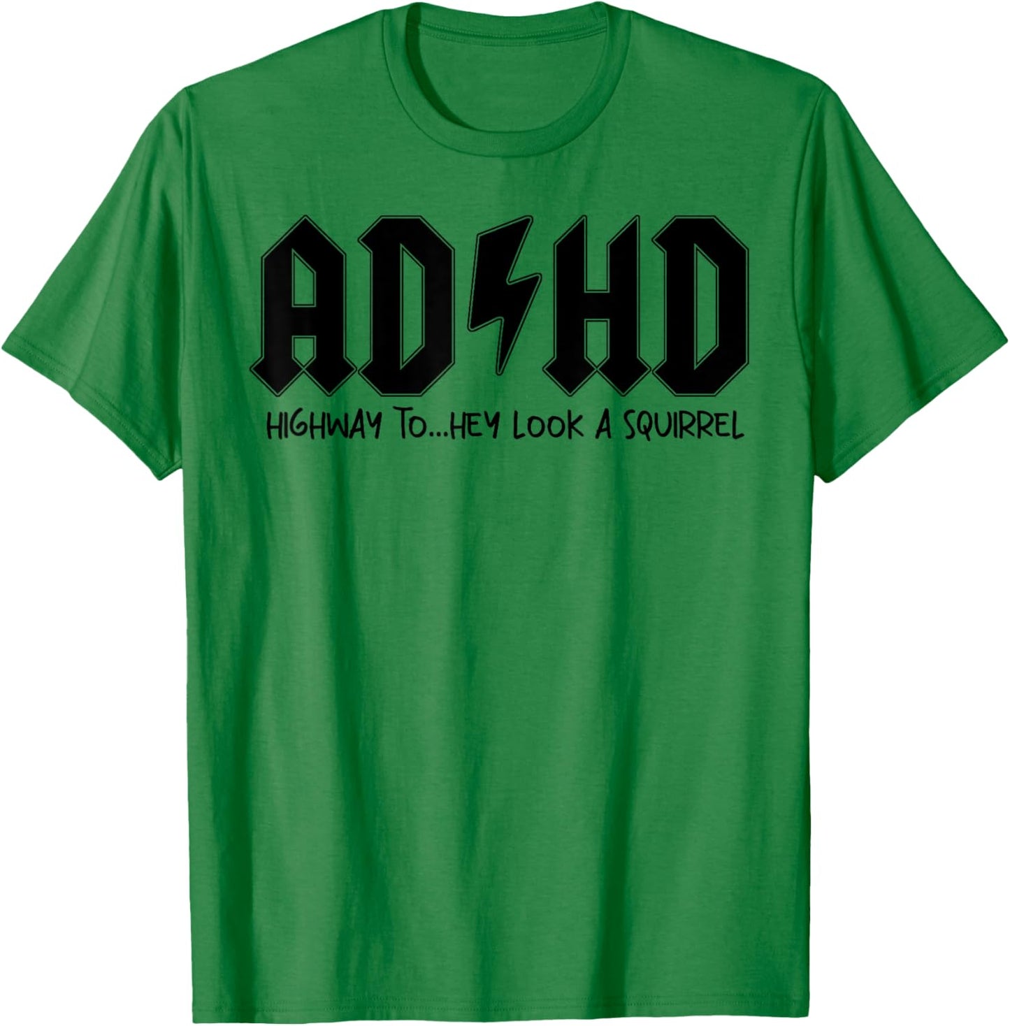 AD HD Highway To Hey Look A Squirrel T-Shirt - T-Shirt | Irish Green