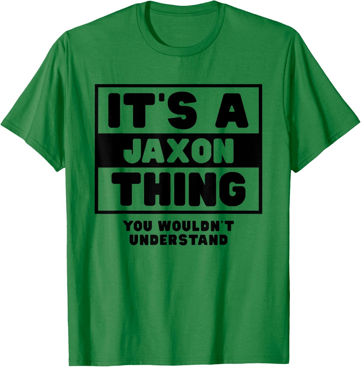 It's A Jaxon Thing You Wouldn't Understand Jaxon Name T-Shirt - T-Shirt | Irish Green
