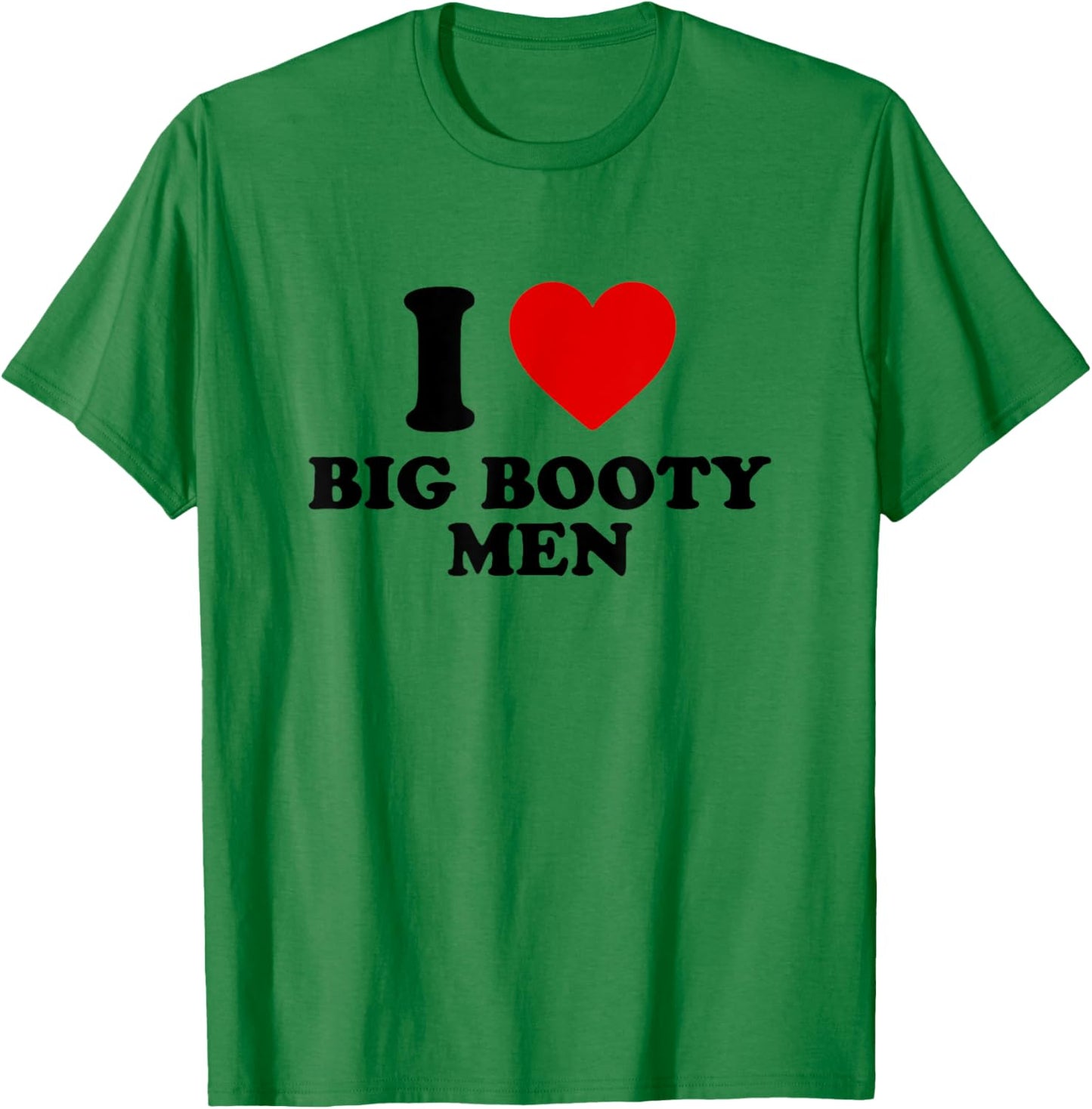 I Love Big Booty Men T-Shirt - T-Shirt | Irish Green