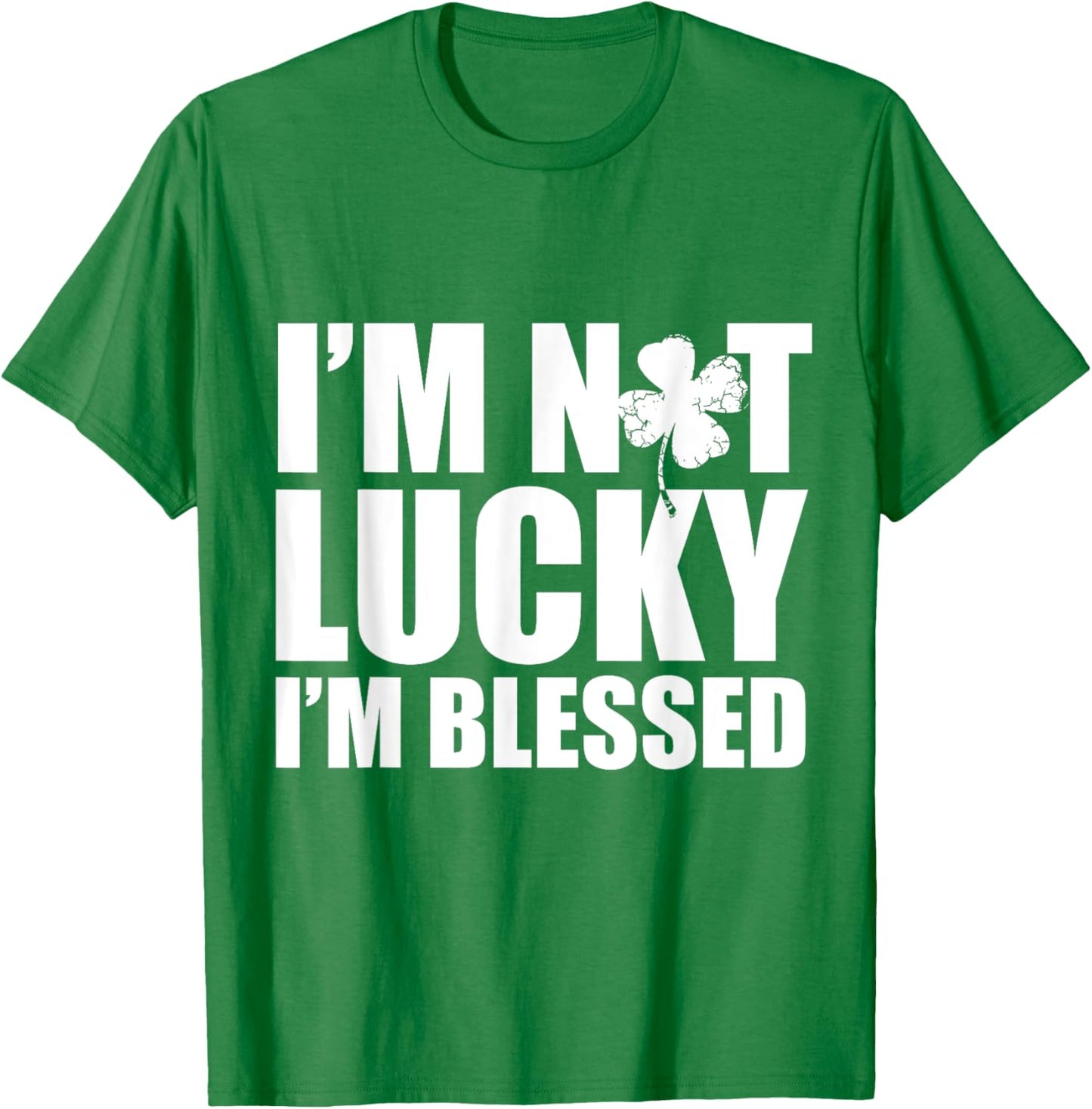 I'm Not Lucky I'm Blessed Saint Patrick Day Irish T-Shirt - T-Shirt | Irish Green