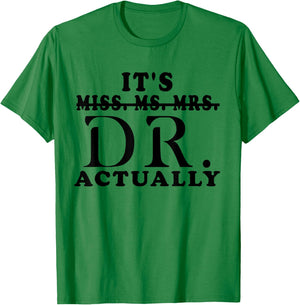 Funny It's Miss Ms Mrs Dr Actually Doctor Appreciation T-Shirt - T-Shirt | Irish Green