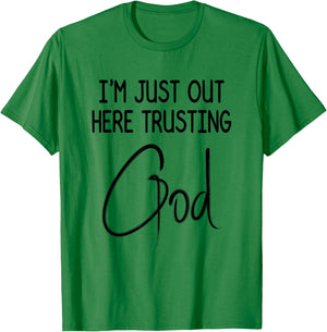 I'm Just Out Here Trusting God Christian Inspired Quote T-Shirt - T-Shirt | Irish Green