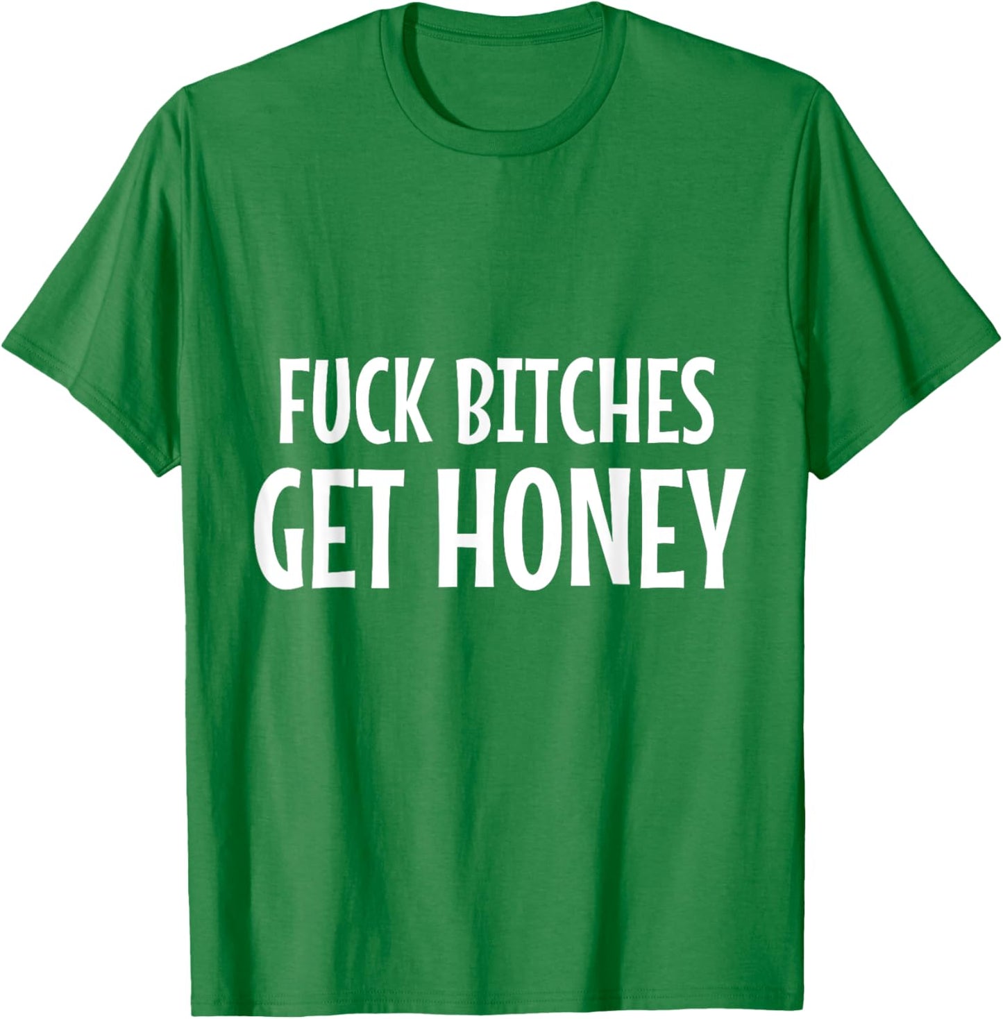 Halloween & Carnival Costume FUCK BITCHES GET HONEY Statemen T-Shirt - T-Shirt | Irish Green