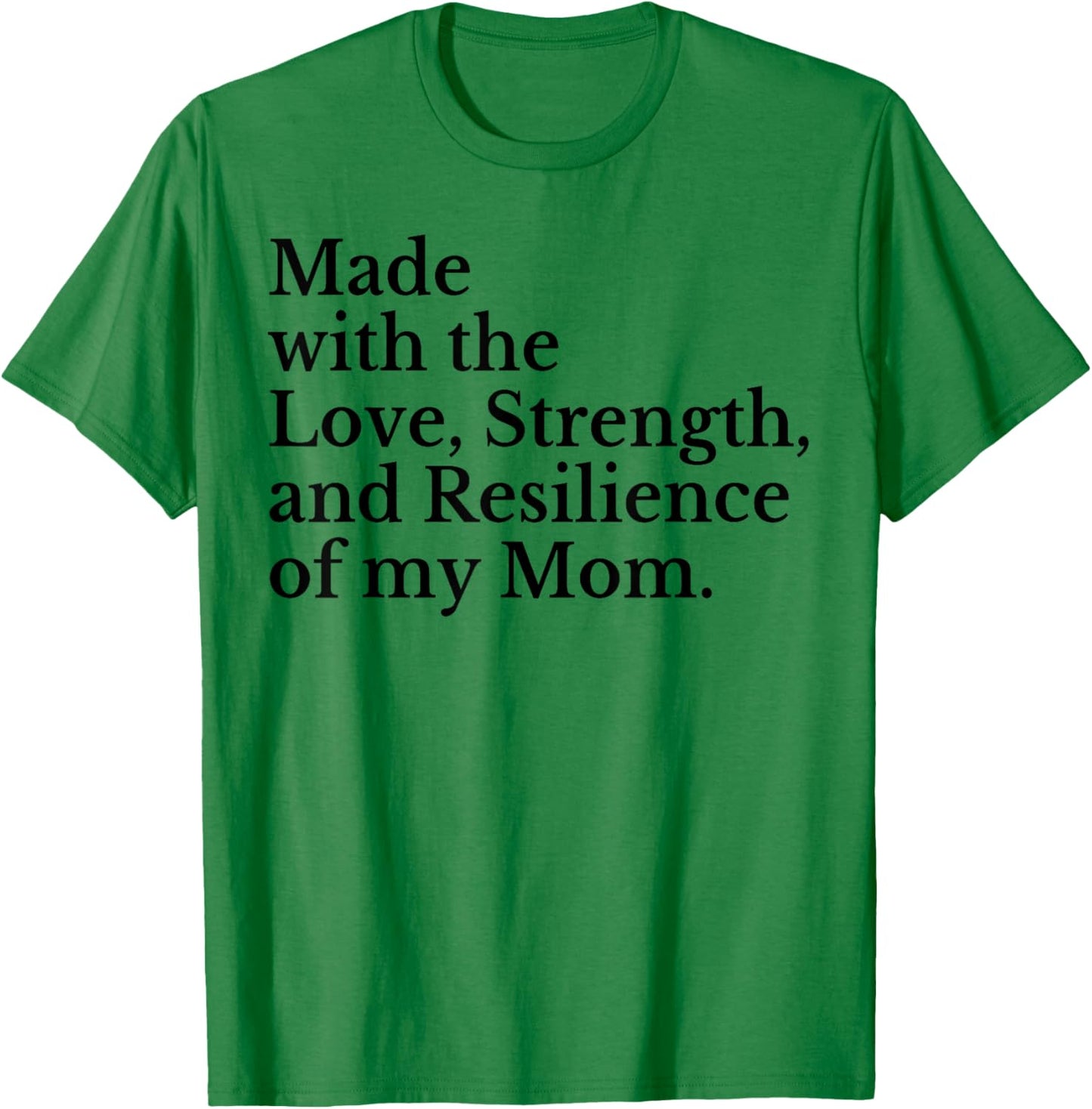 Made With The Love Strength And Resilience Of My Mom T-Shirt - T-Shirt | Irish Green