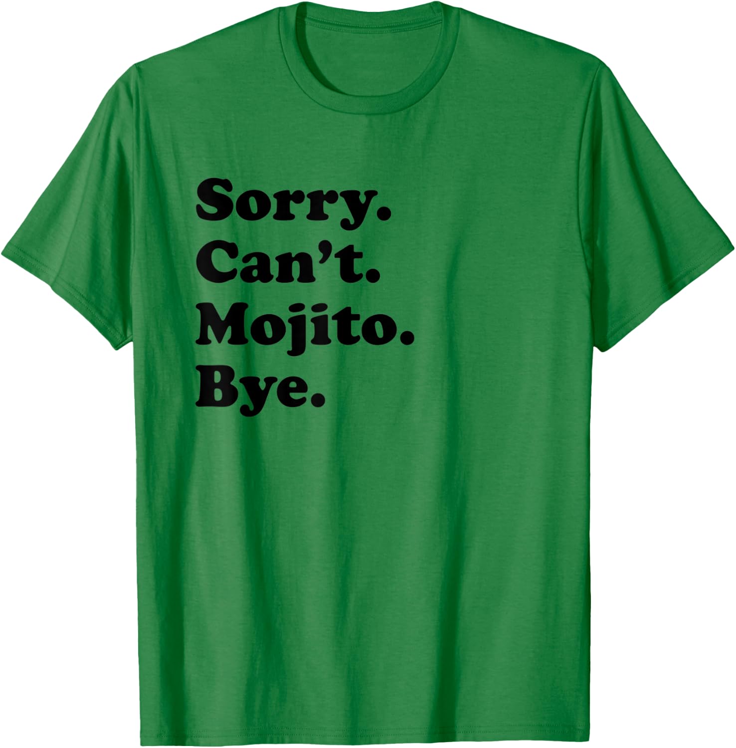 Sorry Can't Bye - Funny Mojito T-Shirt - T-Shirt | Irish Green