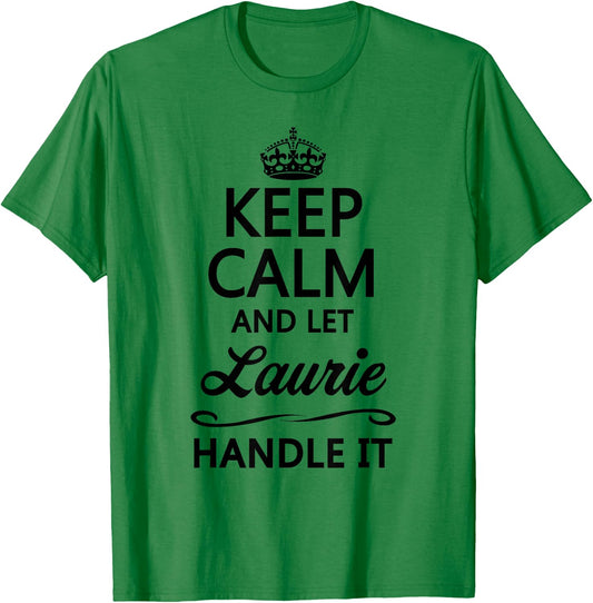 Keep Calm and Let Laurie Handle It Funny Name Gift T-Shirt - T-Shirt | Irish Green