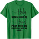Holy With A Hint Of Hood Pray With Me Don't Play With Me T-Shirt - T-Shirt | Irish Green