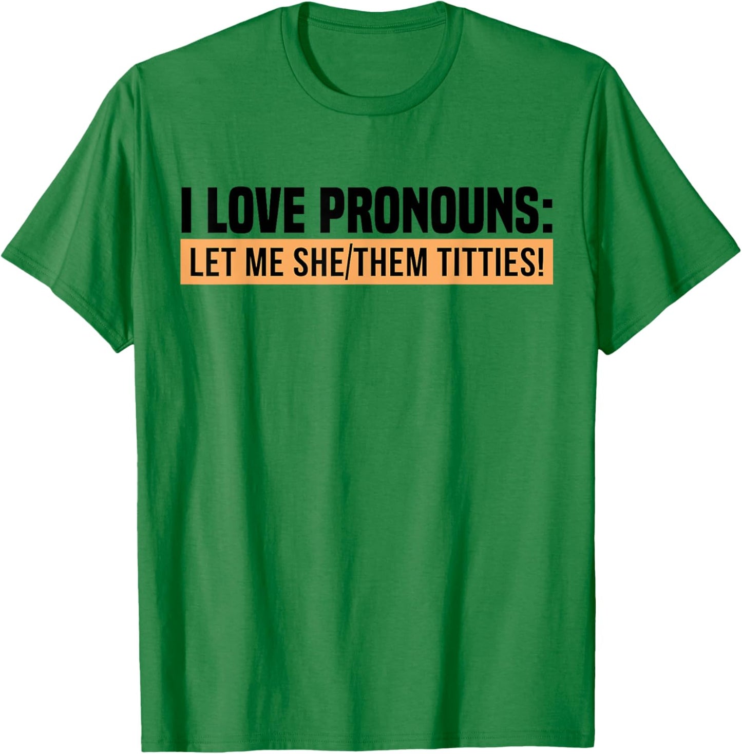 I Love Pronouns Let Me She Them Tittie T-Shirt - T-Shirt | Irish Green