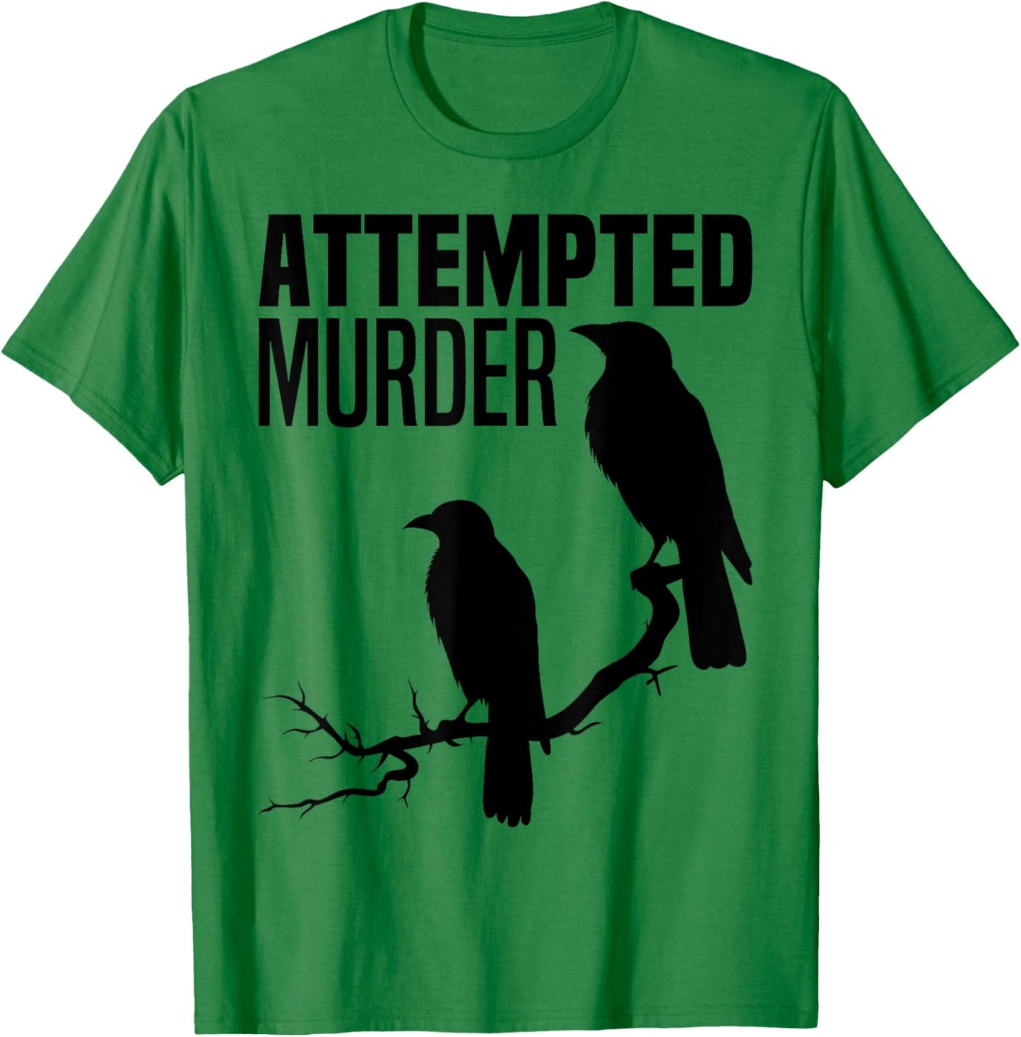 Attempted Murder Crows Ravens Bird Meme Funny Crow On Branch T-Shirt - T-Shirt | Irish Green