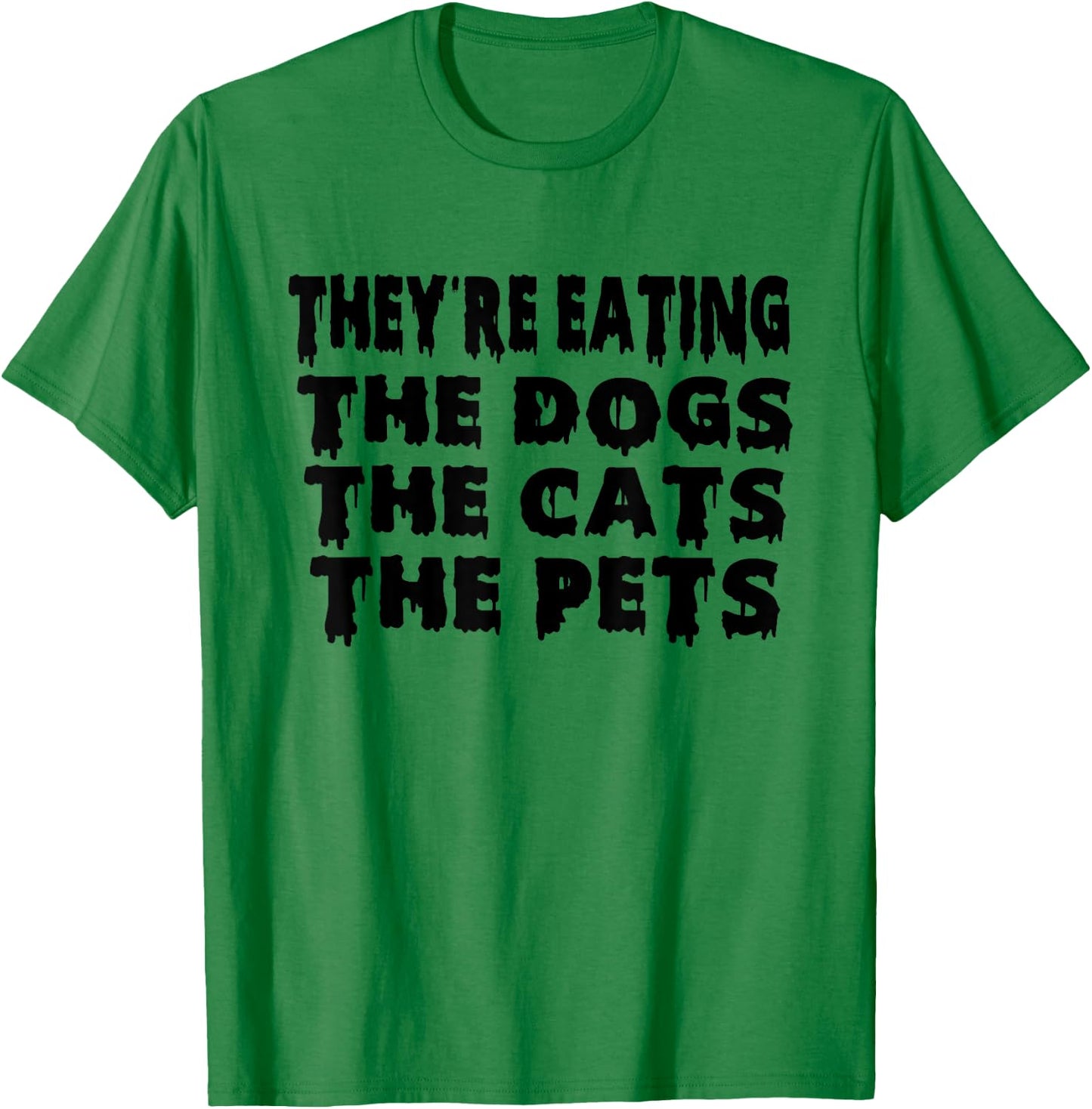 They're Eating The Dogs the Cats the Pets Halloween T-Shirt - T-Shirt | Irish Green