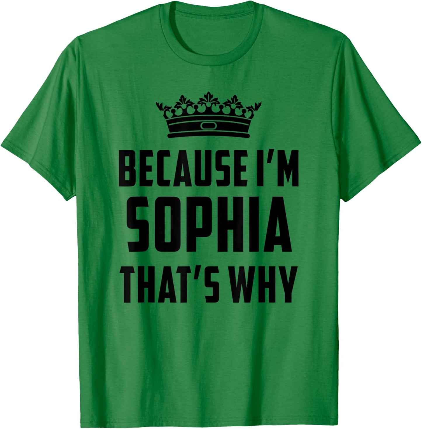 Because I'm Sophia That's Why Funny Sophia T-Shirt - T-Shirt | Irish Green