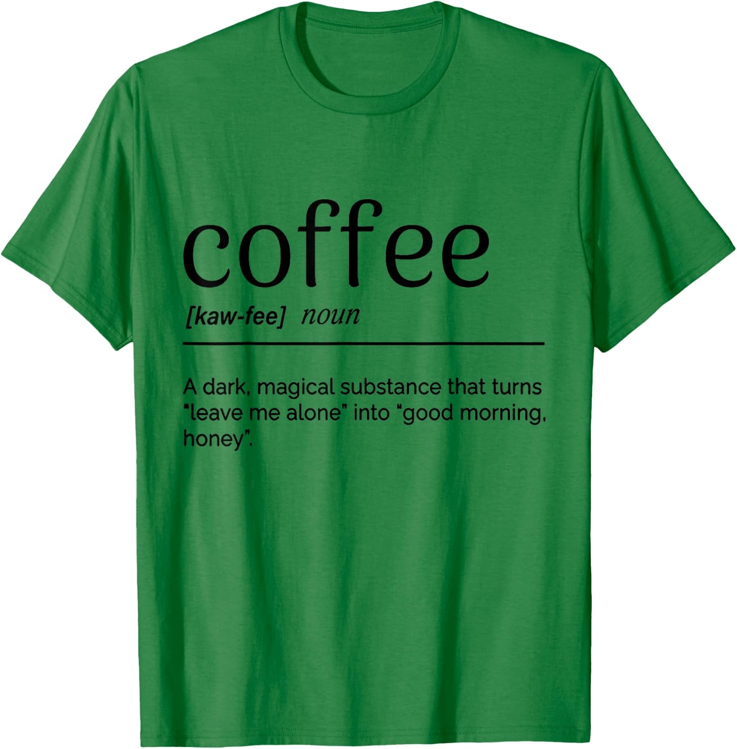 Coffee A Dark Magical Substance That Turns Leave Me Alone T-Shirt - T-Shirt | Irish Green