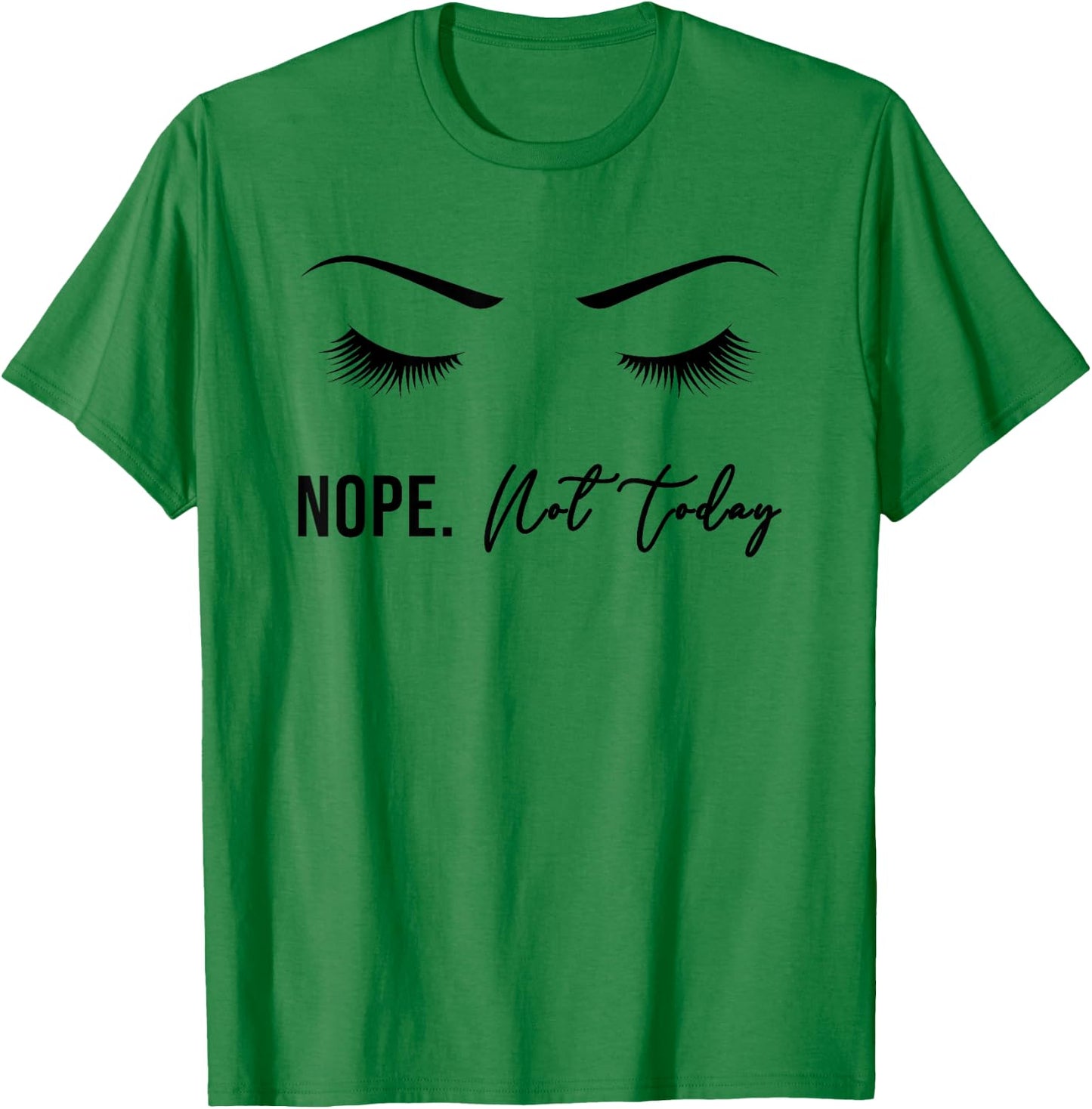 Nope Not Today Shirt | Cute Woman Girl Funny T-Shirt - T-Shirt | Irish Green