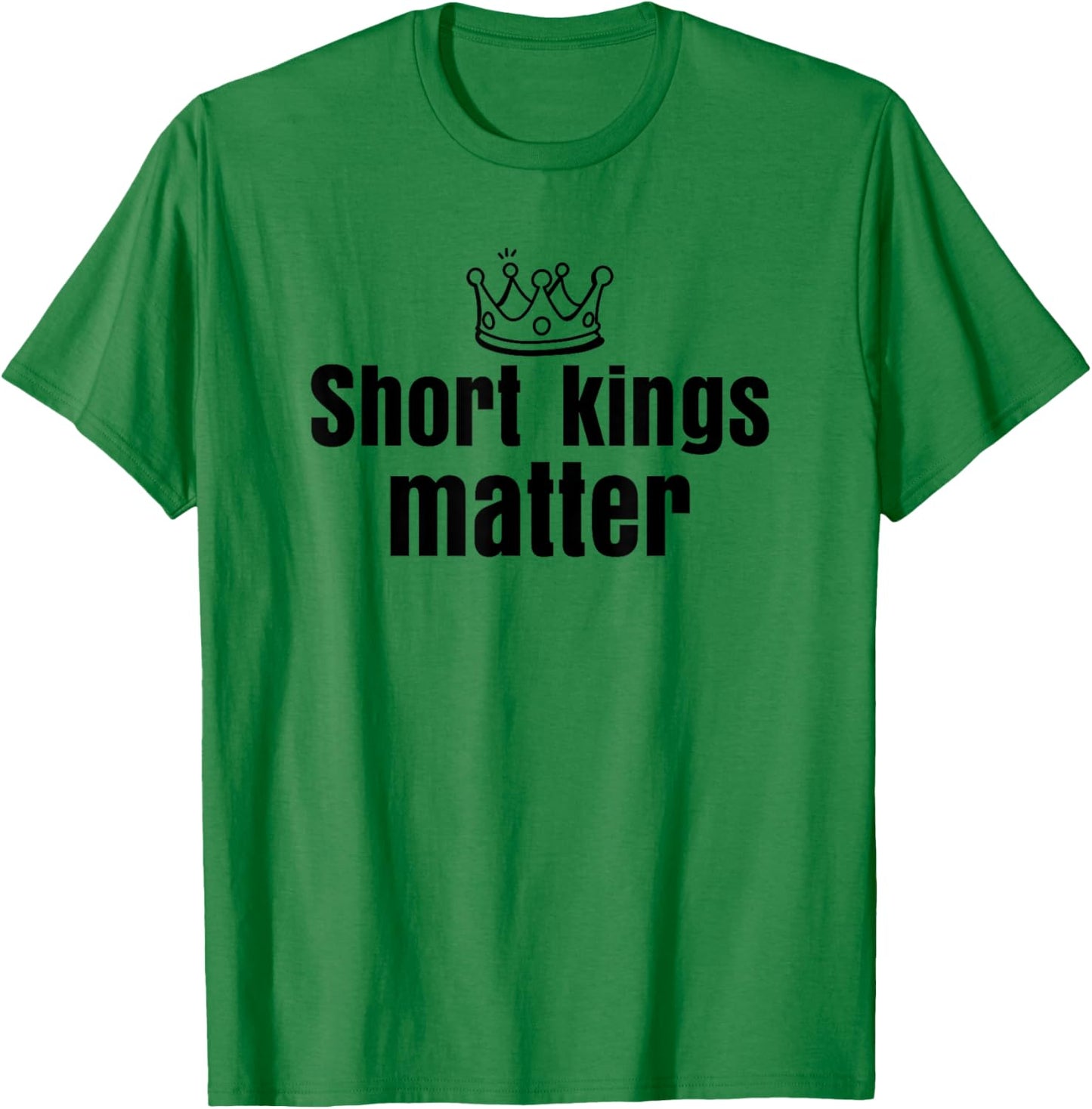 Short Kings Matter Empowering Funny I Heart Short Kings T-Shirt - T-Shirt | Irish Green