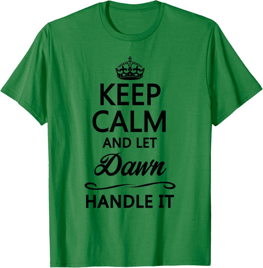 KEEP CALM and let DAWN Handle It | Funny Name Gift T-Shirt - T-Shirt | Irish Green