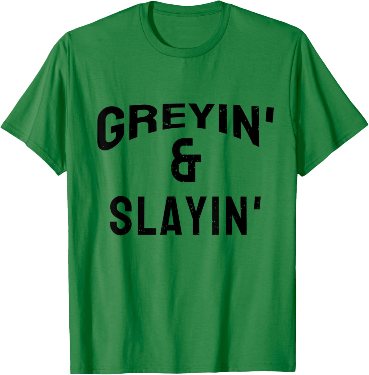 Greyin And Slayin Funny Grey Hair Workout T-Shirt - T-Shirt | Irish Green
