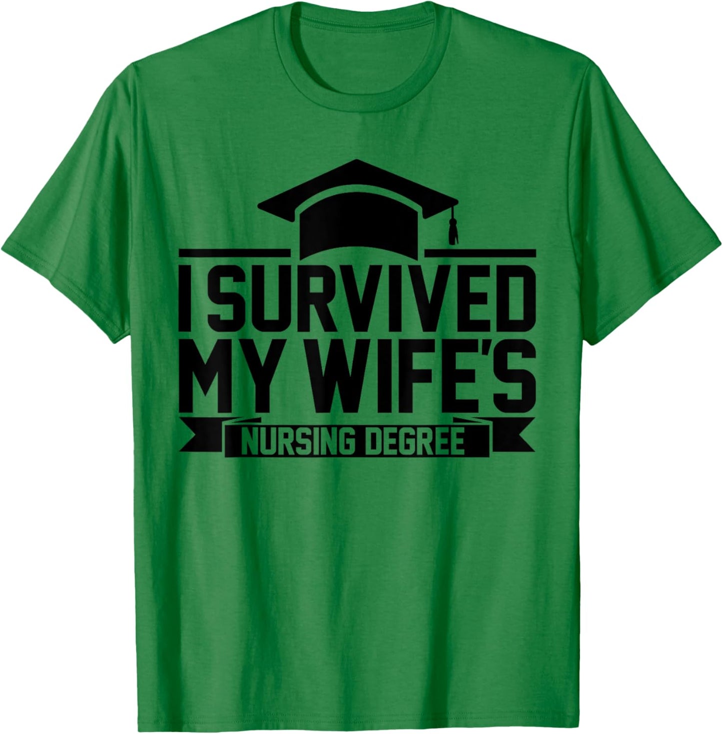 I Survived My Wife's Nursing Degree Nursing School Husband T-Shirt - T-Shirt | Irish Green