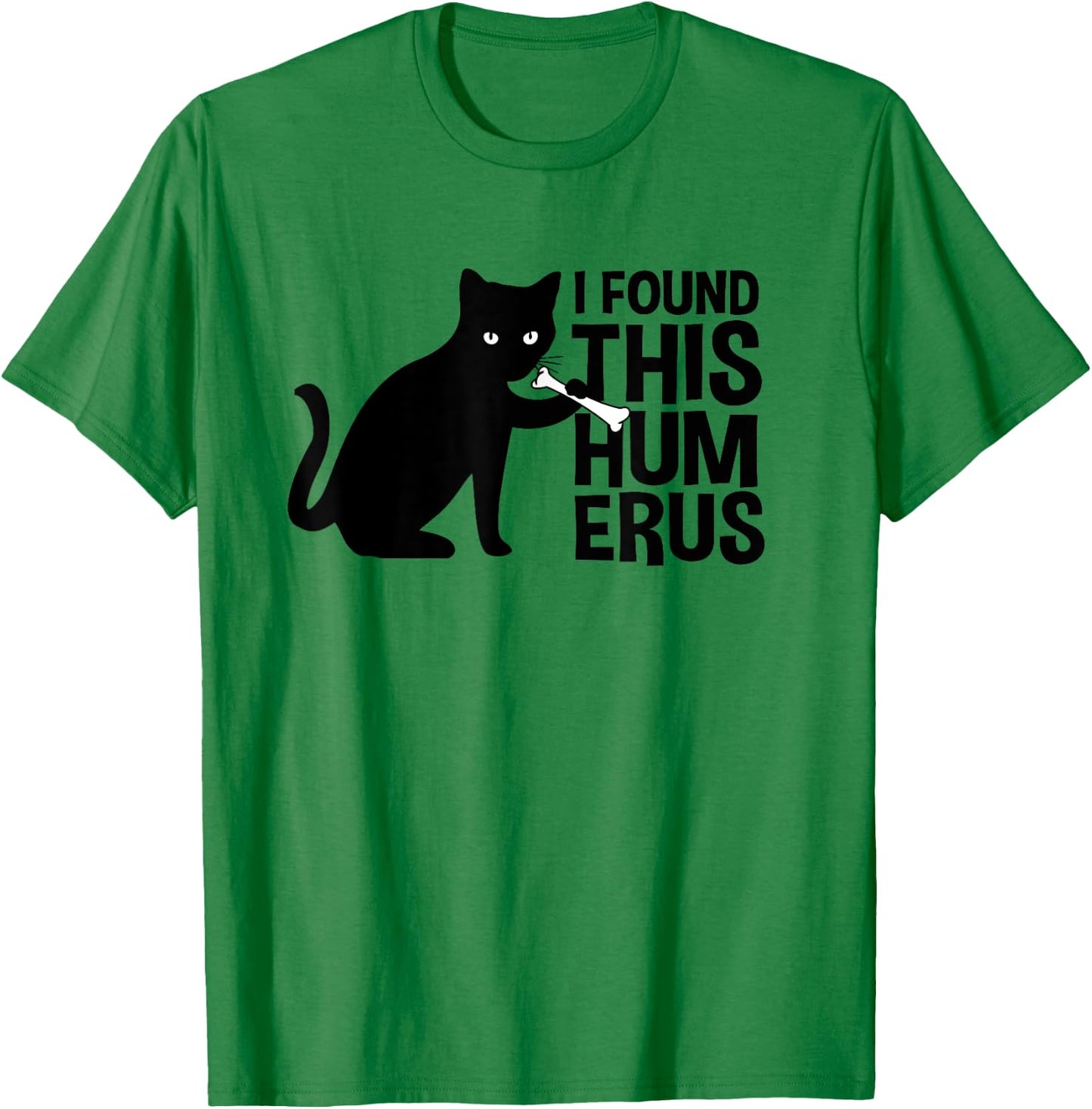 I Found This Humerus Cats Humorous Black Cat wi Bone Women Girls Kids T-Shirt - T-Shirt | Irish Green