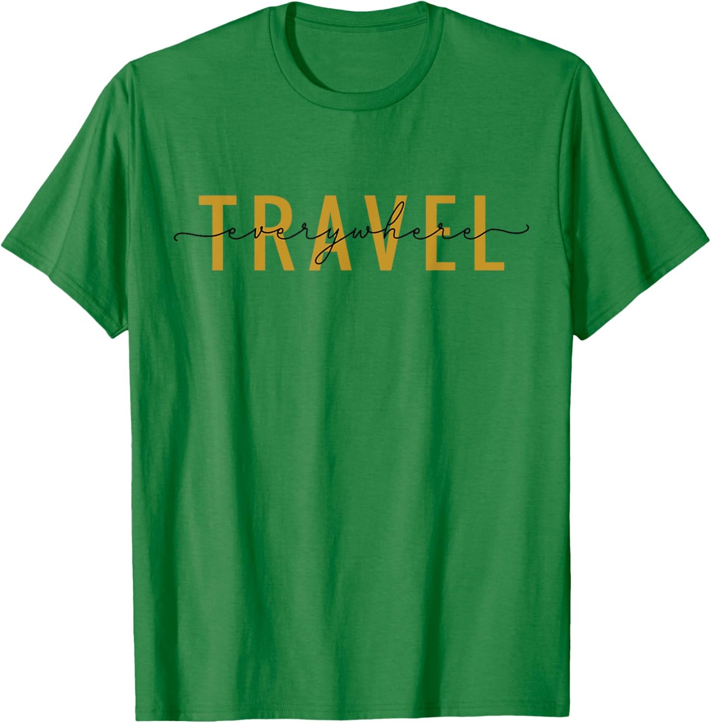 Travel Everywhere / World Traveler Love Traveling Quote T-Shirt - T-Shirt | Irish Green