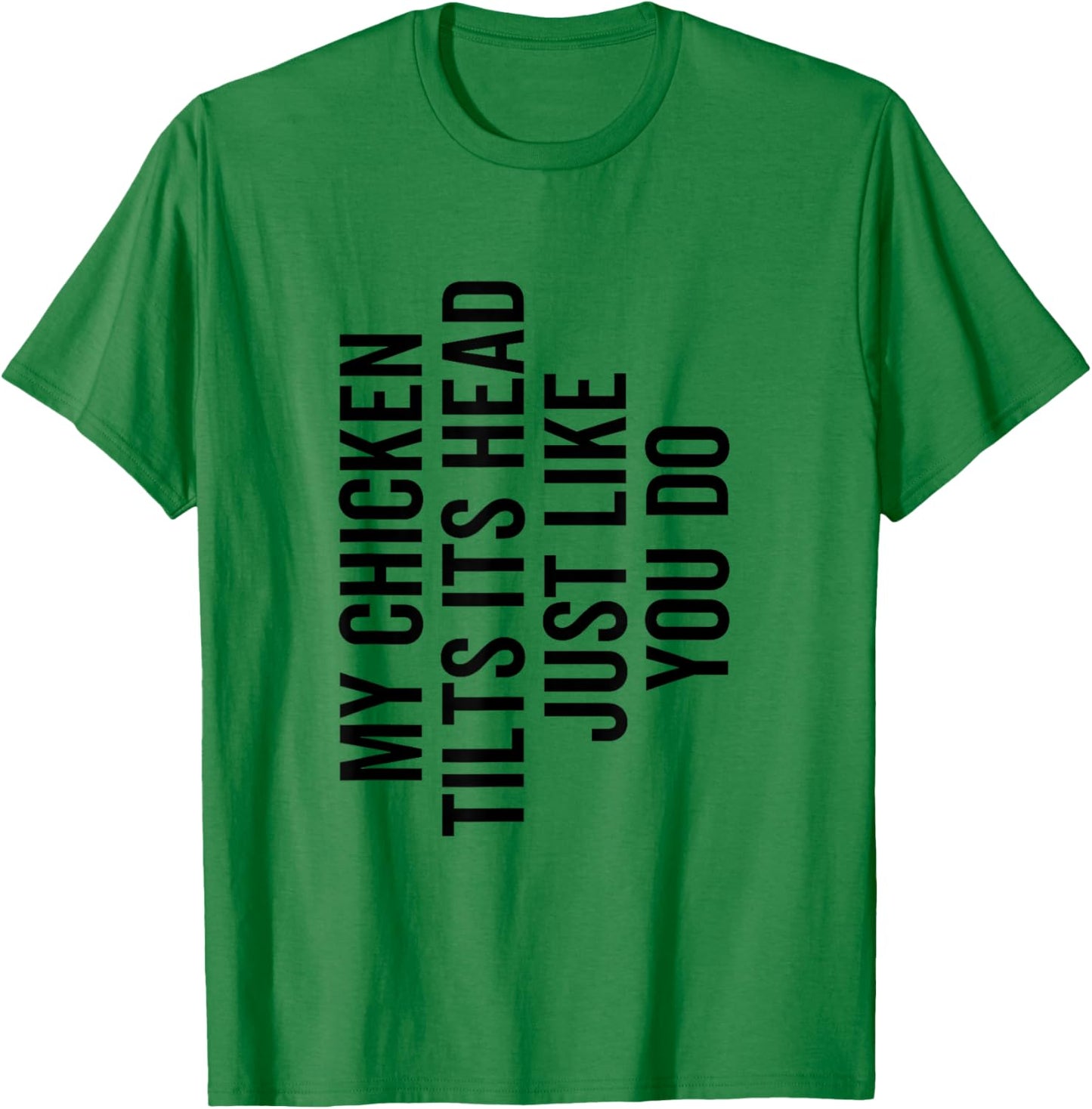 My Chicken Tilts It's Head Just Like You Do Funny Farmer T-Shirt - T-Shirt | Irish Green