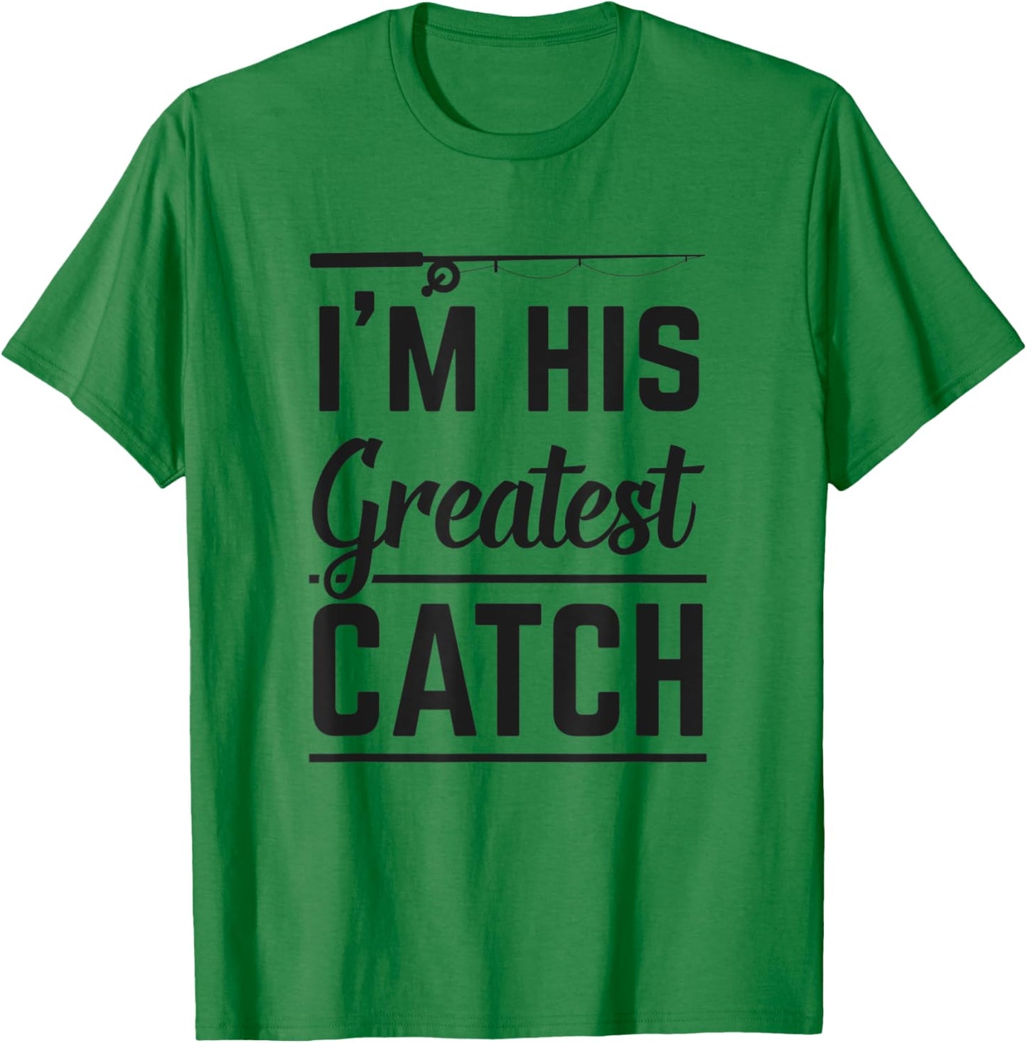 I'm His Greatest Catch Fishing Gift Husband Matching Couple T-Shirt - T-Shirt | Irish Green