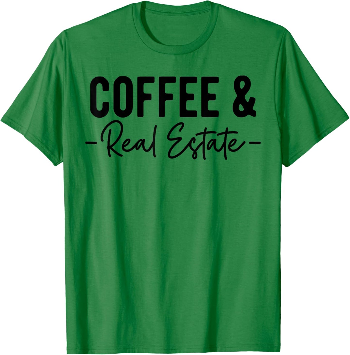 Coffee and Real Estate, Real Estate Agent, Funny Realtor T-Shirt - T-Shirt | Irish Green