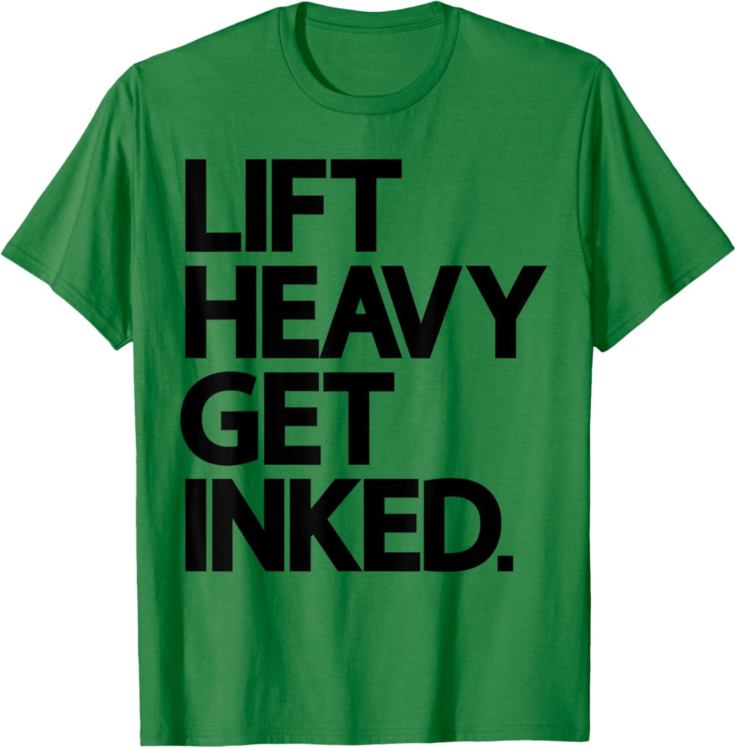 Lift Heavy Get Inked Tattoo Lover Workout Fitness Gym T-Shirt - T-Shirt | Irish Green