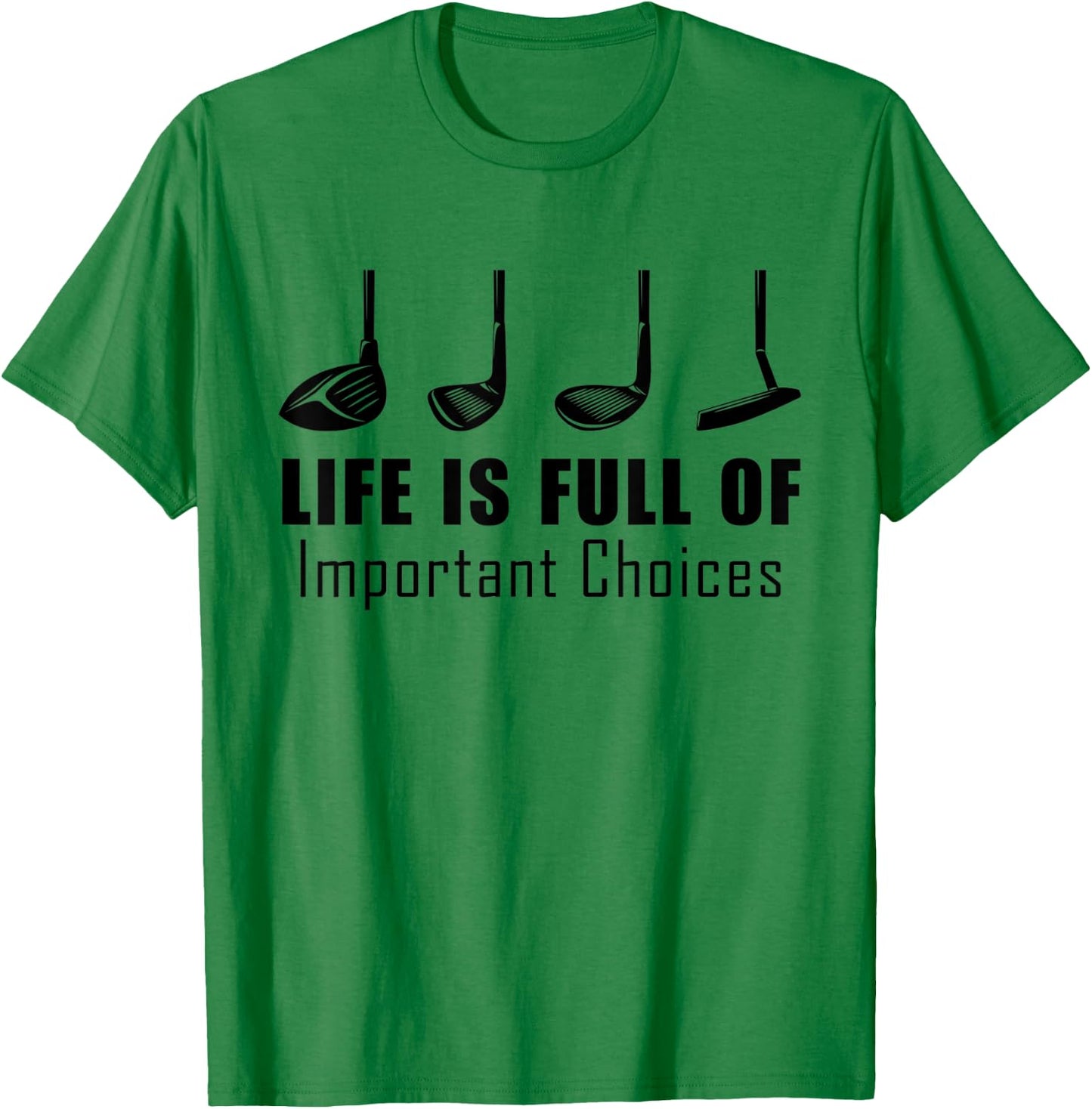 Funny Life is Full Of Important Choices Golf Lover Gift T-Shirt - T-Shirt | Irish Green
