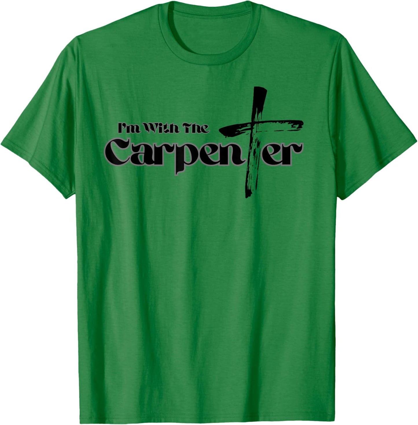 I'm with the Carpenter I'm with Jesus Inspired Christianity T-Shirt - T-Shirt | Irish Green
