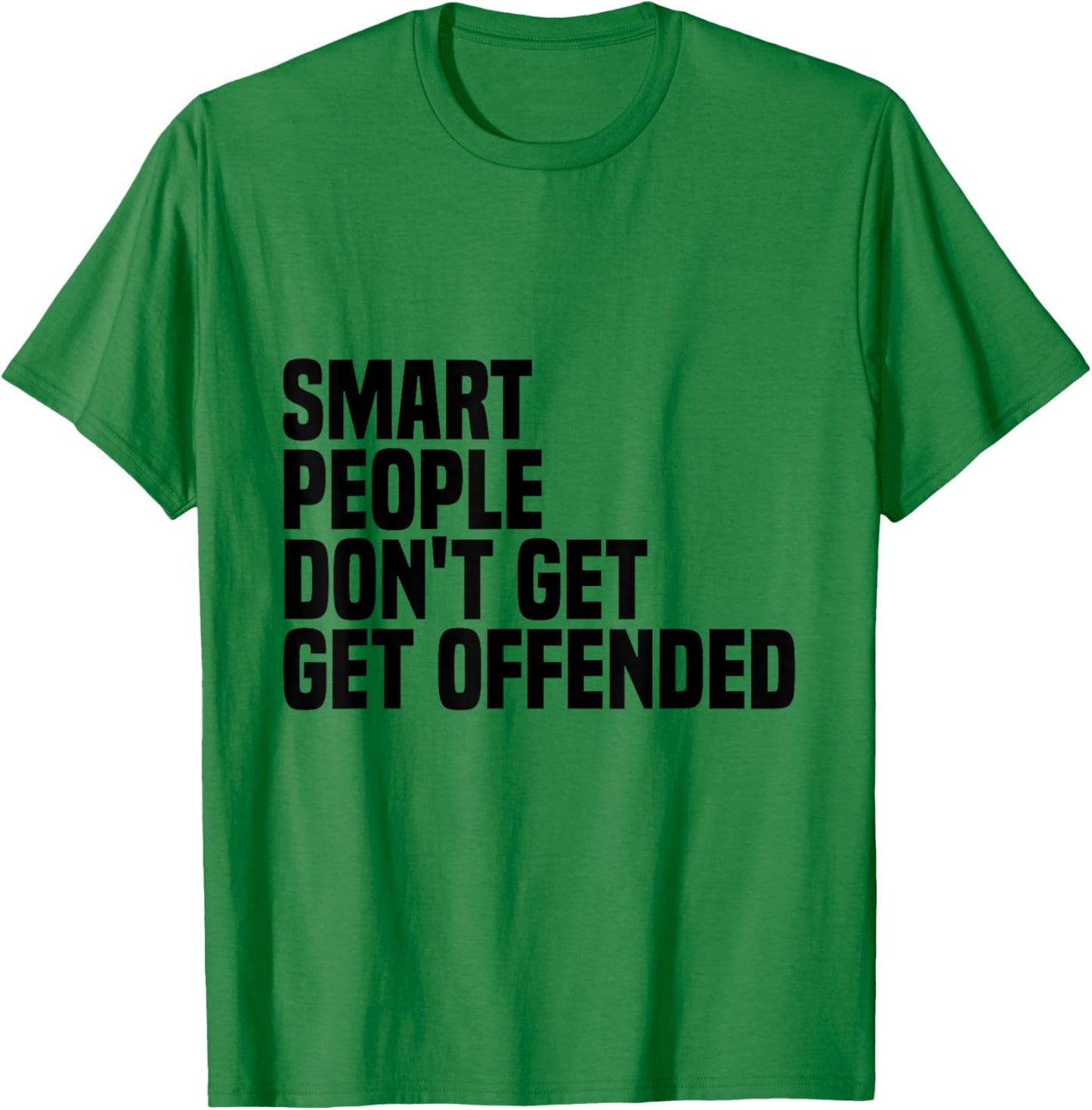 Smart People Don't Get Offended funny sayings T-Shirt - T-Shirt | Irish Green