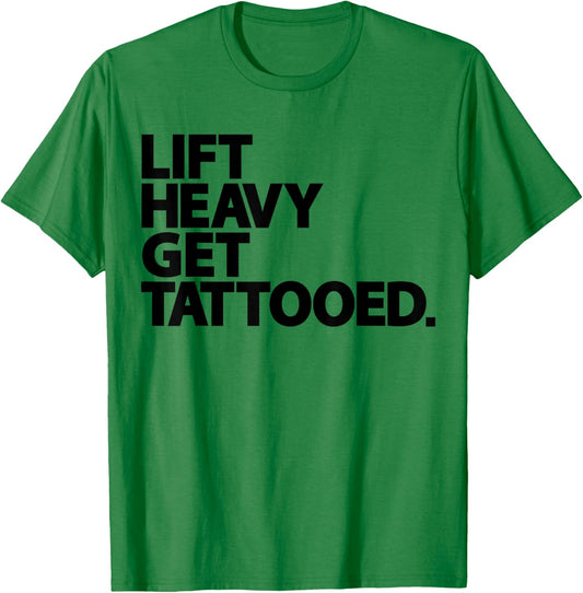 Lift Heavy Get Tattooed Funny Low Life Workout Fitness Gym T-Shirt - T-Shirt | Irish Green