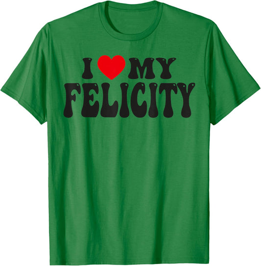 I Love My Felicity Funny Valentine Red Heart Love Felicity T-Shirt - T-Shirt | Irish Green