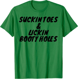 Suckin Toes And Lickin Booty Holes T-Shirt - T-Shirt | Irish Green