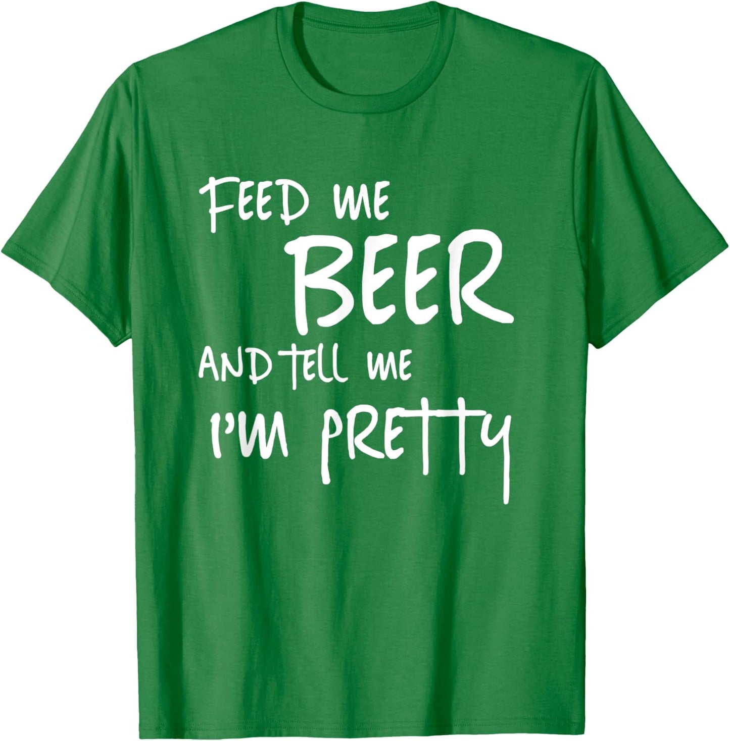 Feed Me Beer Tell Me Im Pretty Funny St Patricks Drinking T-Shirt - T-Shirt | Irish Green