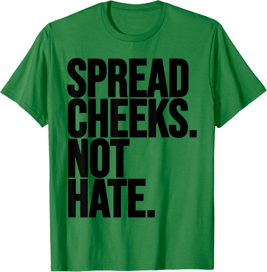 Spread Cheeks Not Hate Funny Gym Fitness and Workout T-Shirt - T-Shirt | Irish Green