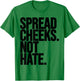 Spread Cheeks Not Hate Funny Gym Fitness and Workout T-Shirt - T-Shirt | Irish Green